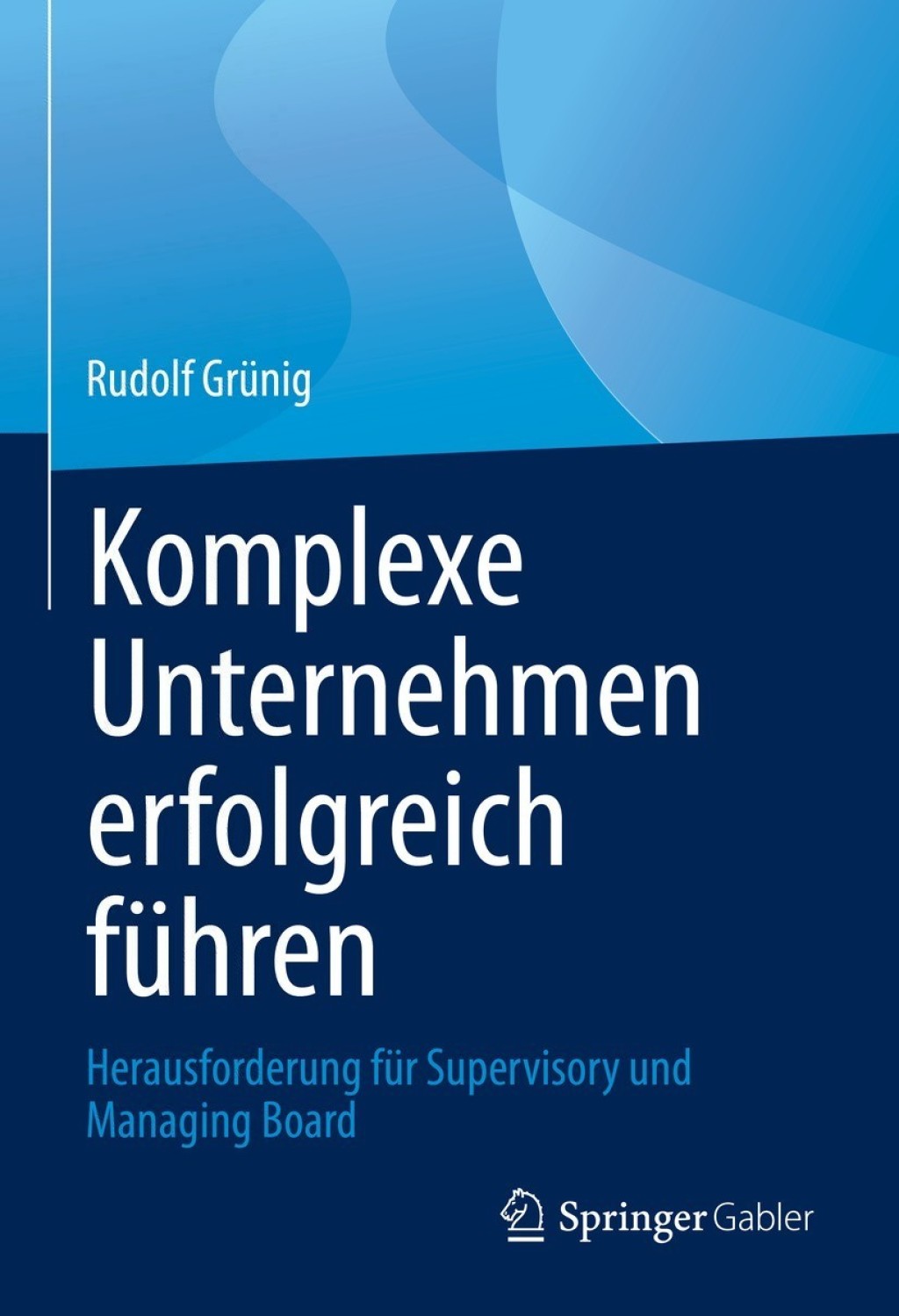 Komplexe Unternehmen erfolgreich fÃ¢â‚¬Å¡ÃƒÂ ÃƒÂ¶Ã‚Â¬Ã¢Ë†Â«hren Herausforderung fÃ¢â‚¬Å¡ÃƒÂ ÃƒÂ¶Ã‚Â¬Ã¢Ë†Â«r Supervisory und Managing Board 