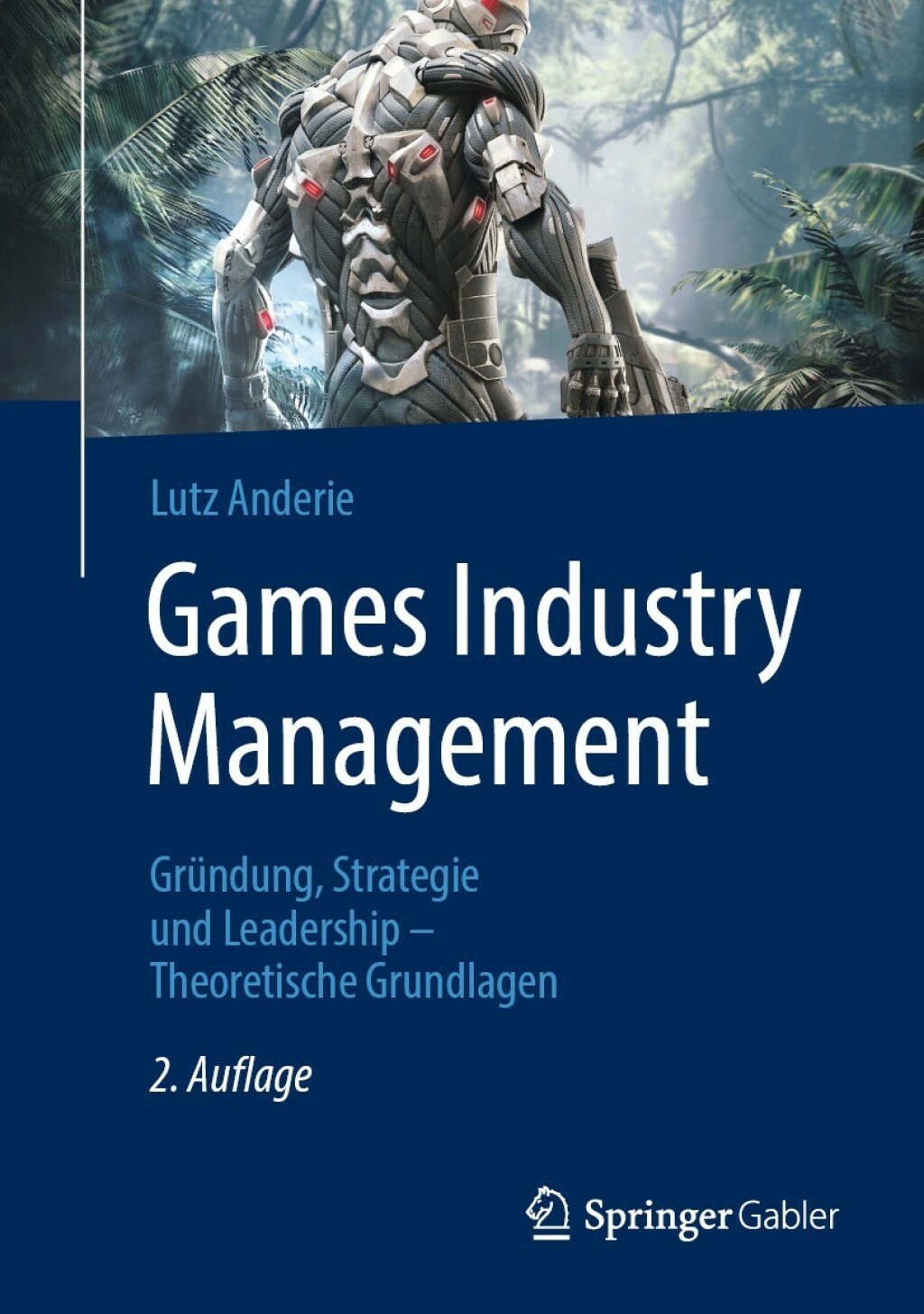 Games Industry Management GrÃ¢â‚¬Å¡ÃƒÂ ÃƒÂ¶Ã‚Â¬Ã¢Ë†Â«ndung, Strategie und Leadership Ã¢â‚¬Å¡Ãƒâ€žÃƒÂ¶Ã¢Ë†Å¡Ãƒâ€˜Ã¢Ë†Å¡Ã‚Â¨ Theoretische Grundlagen 2nd Edition