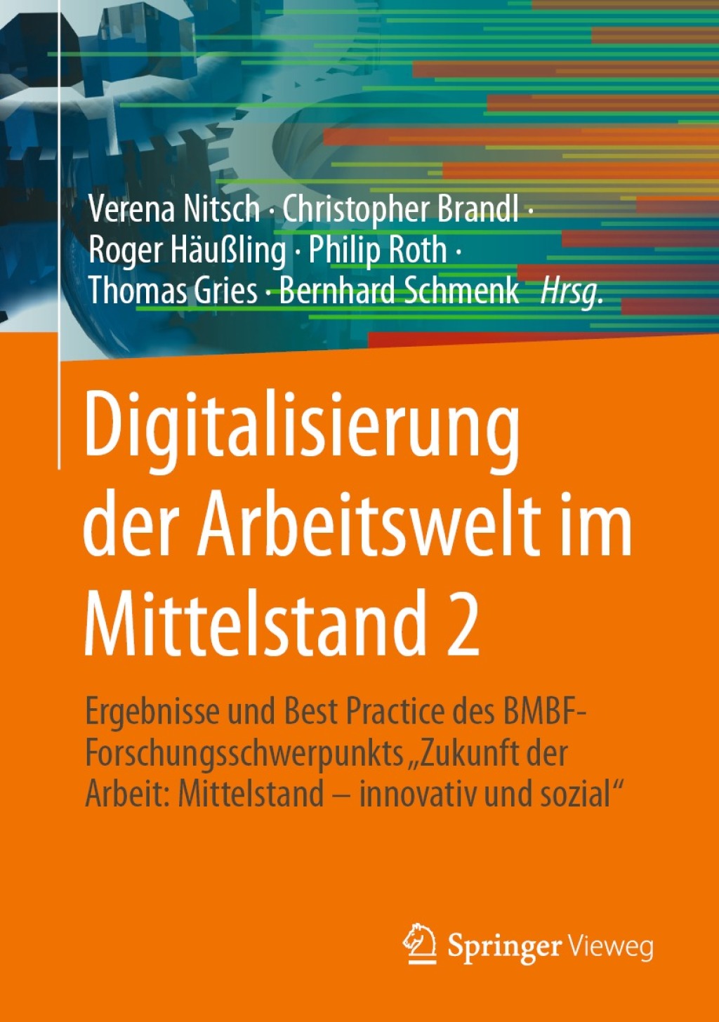Digitalisierung der Arbeitswelt im Mittelstand 2 Ergebnisse und Best Practice des BMBF-Forschungsschwerpunkts "Zukunft der Arbeit: Mittelstand Ã¢â‚¬Å¡Ãƒâ€žÃƒÂ¶Ã¢Ë†Å¡Ãƒâ€˜Ã¢Ë†Å¡Ã‚Â¨ innovativ und sozial" 