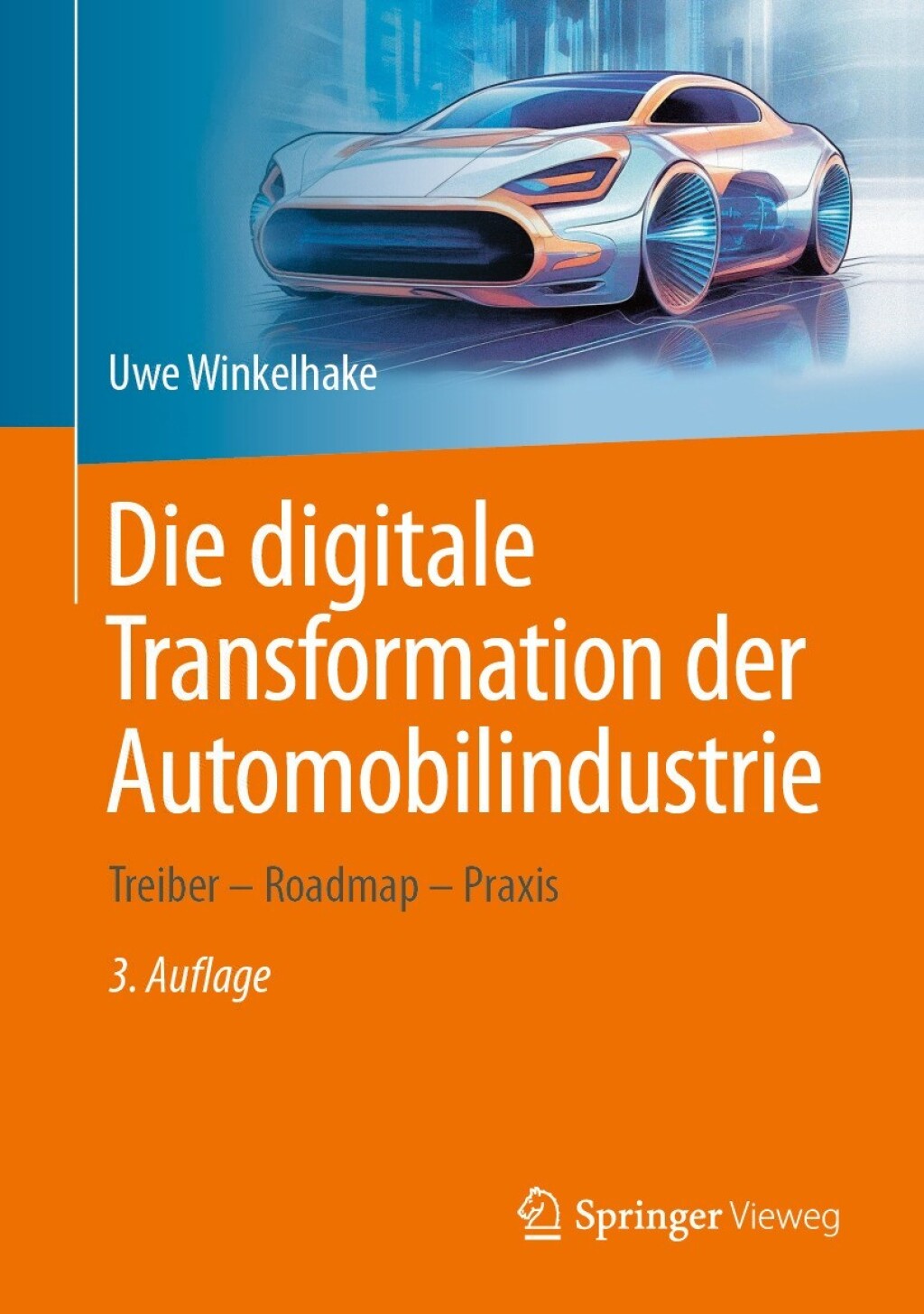 Die digitale Transformation der Automobilindustrie Treiber - Roadmap - Praxis 3rd Edition