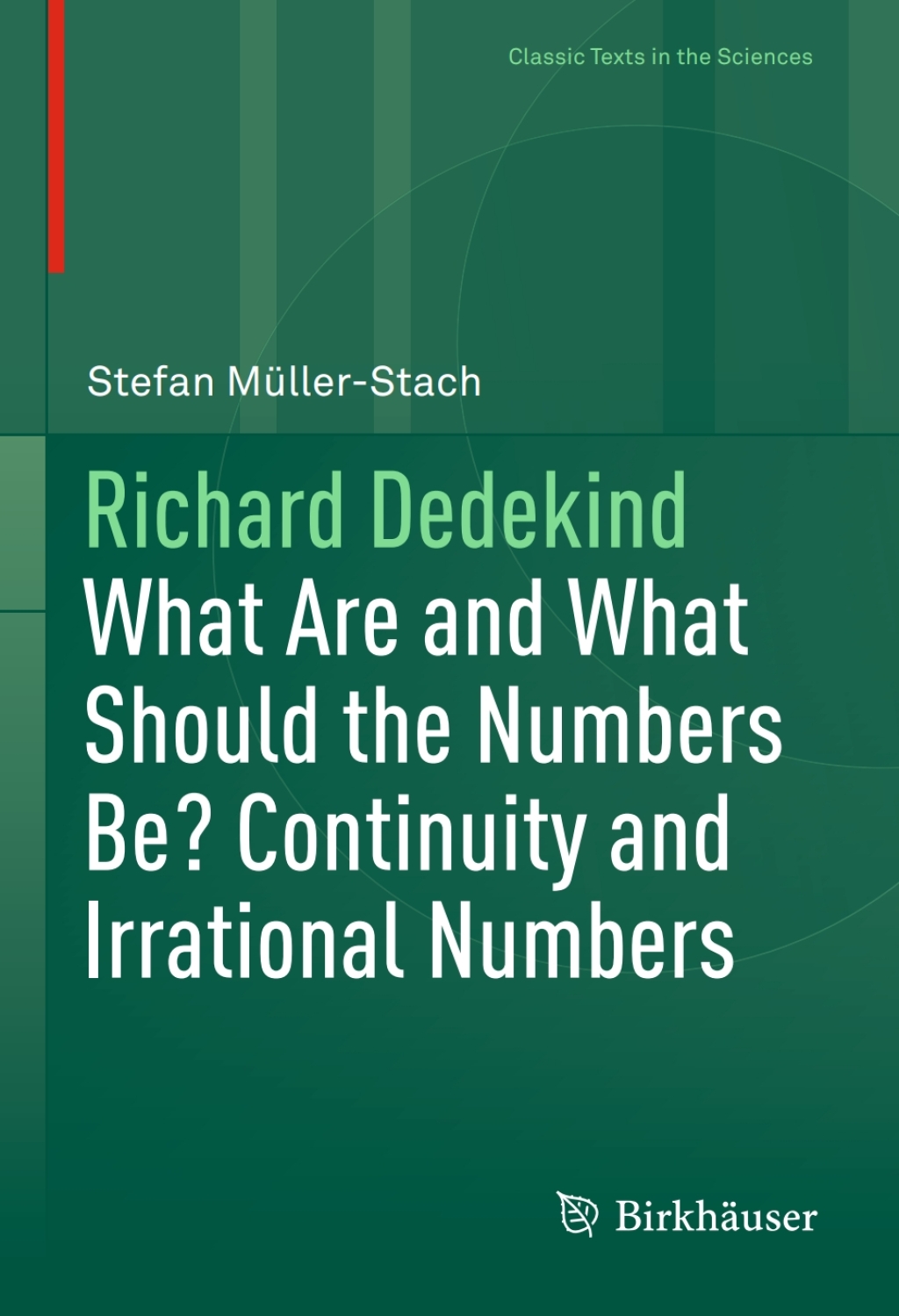 Richard Dedekind What Are and What Should the Numbers Be? Continuity and Irrational Numbers 