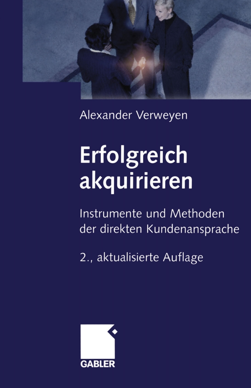 Erfolgreich akquirieren Instrumente und Methoden der direkten Kundenansprache 2nd Edition