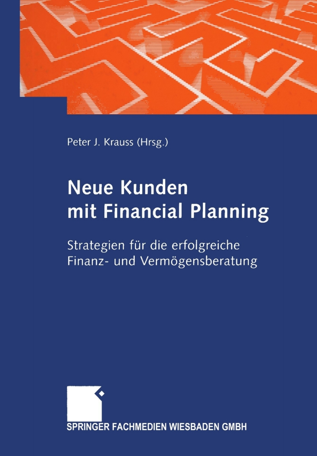 Neue Kunden mit Financial Planning Strategien fÃ¢â‚¬Å¡ÃƒÂ ÃƒÂ¶Ã‚Â¬Ã¢Ë†Â«r die erfolgreiche Finanz- und VermÃ¢â‚¬Å¡ÃƒÂ ÃƒÂ¶Ã¢â‚¬Å¡ÃƒÂ Ãƒâ€¡gensberatung 1st Edition