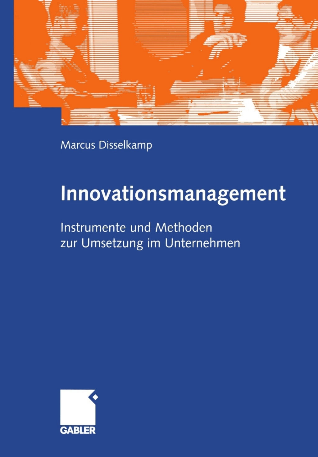 Innovationsmanagement Instrumente und Methoden zur Umsetzung im Unternehmen 