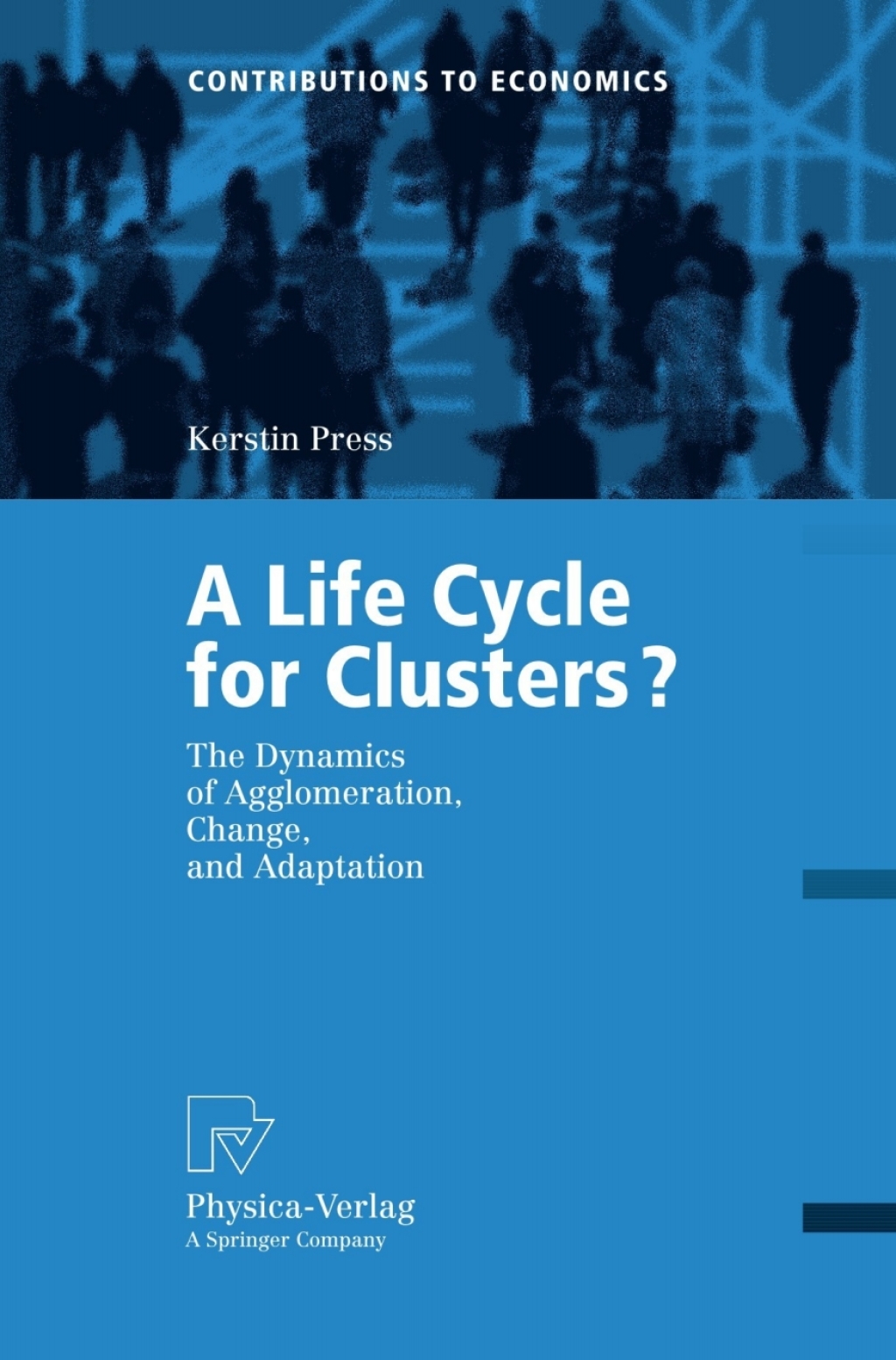 A Life Cycle for Clusters? The Dynamics of Agglomeration, Change, and Adaption 