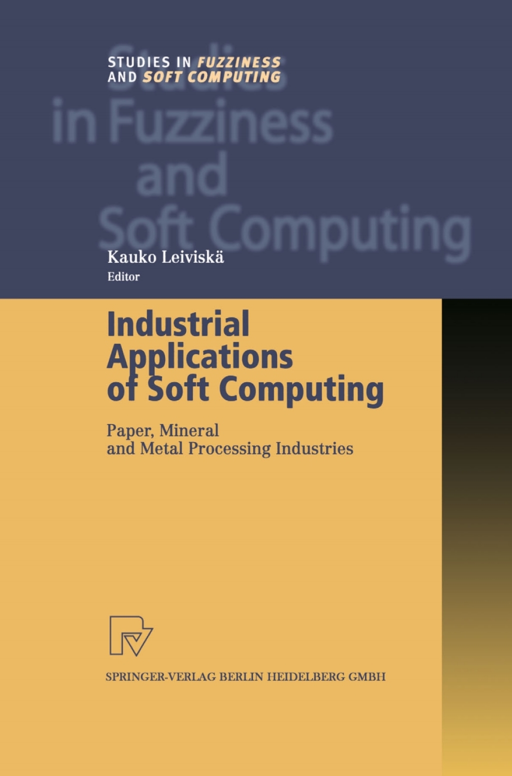 Industrial Applications of Soft Computing Paper, Mineral and Metal Processing Industries 1st Edition