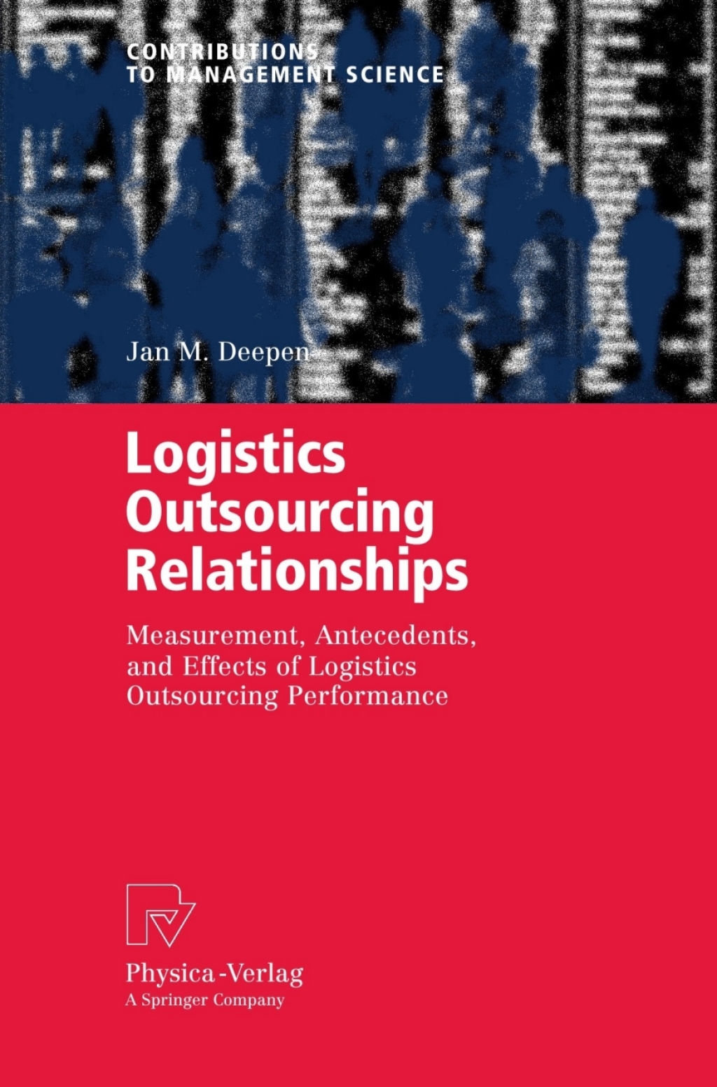 Logistics Outsourcing Relationships Measurement, Antecedents, and Effects of Logistics Outsourcing Performance 