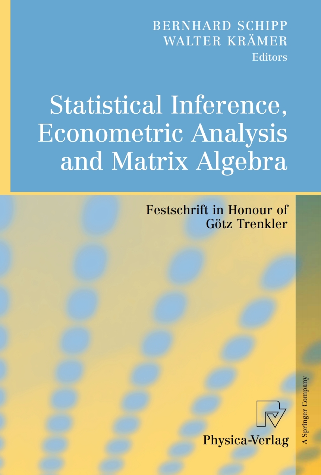 Statistical Inference, Econometric Analysis and Matrix Algebra Festschrift in Honour of GÃ¢â‚¬Å¡ÃƒÂ ÃƒÂ¶Ã¢â‚¬Å¡ÃƒÂ Ãƒâ€¡tz Trenkler 1st Edition