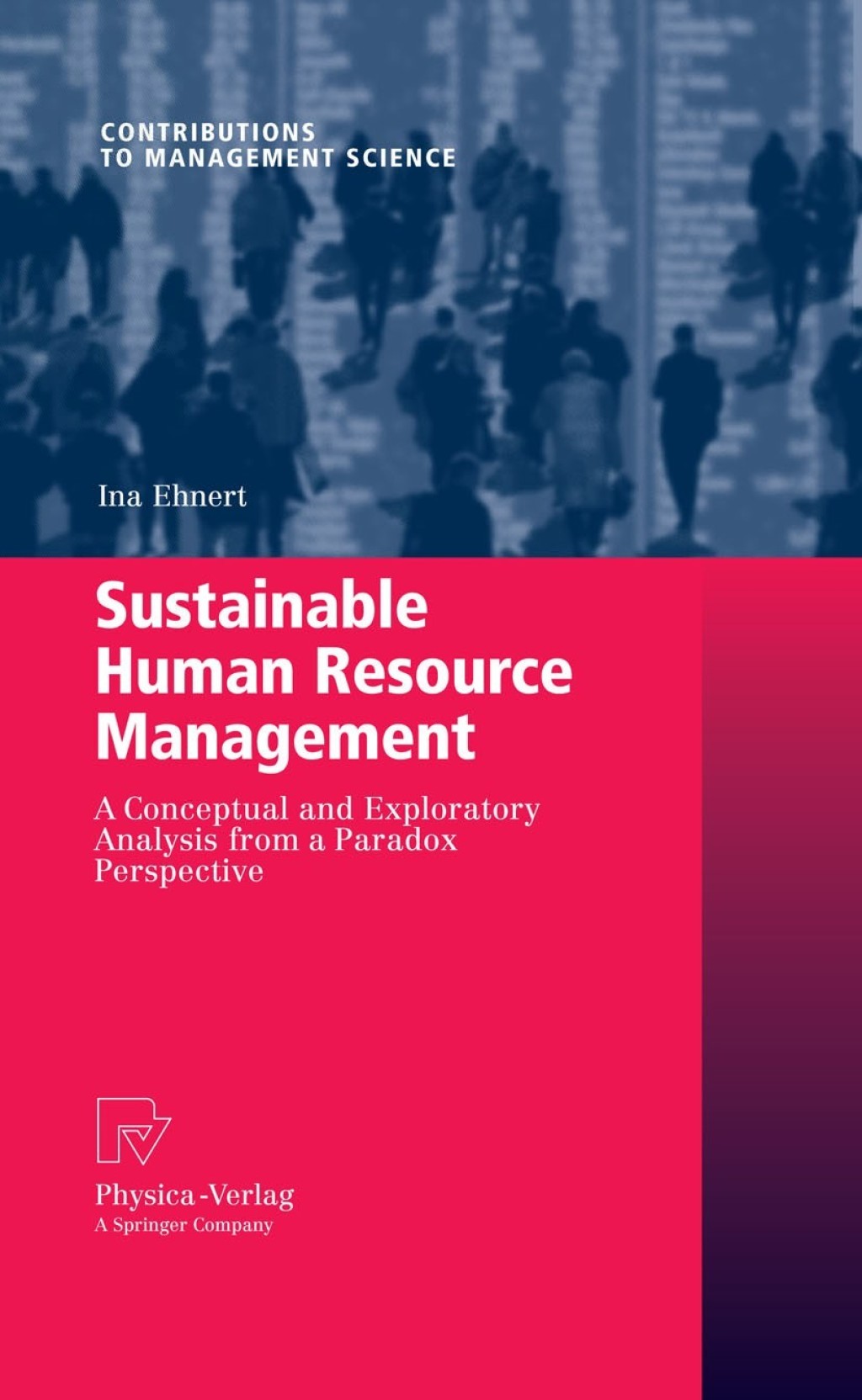 Sustainable Human Resource Management A conceptual and exploratory analysis from a paradox perspective 