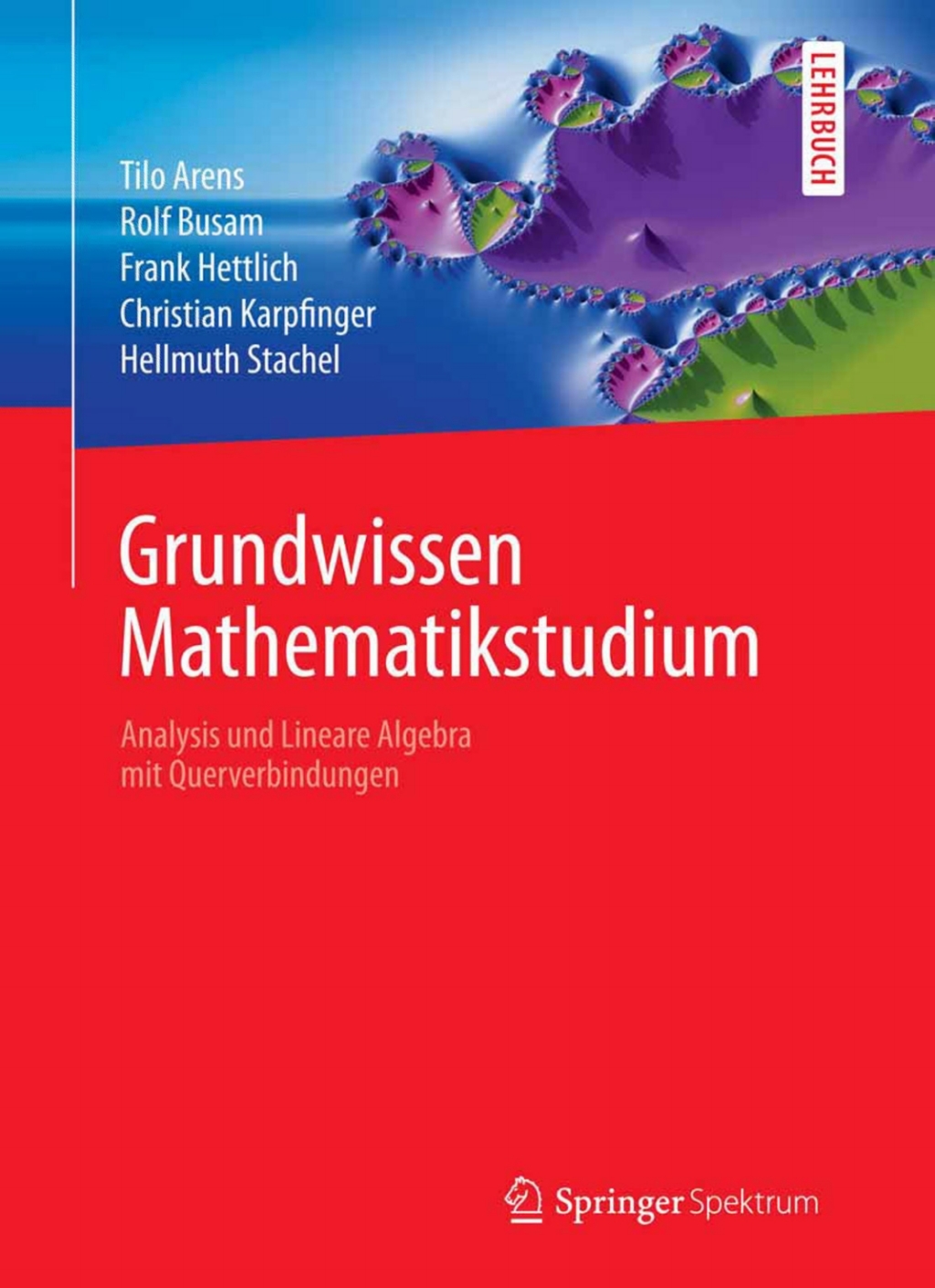 Grundwissen Mathematikstudium - Analysis und Lineare Algebra mit Querverbindungen Analysis und Lineare Algebra mit Querverbindungen 