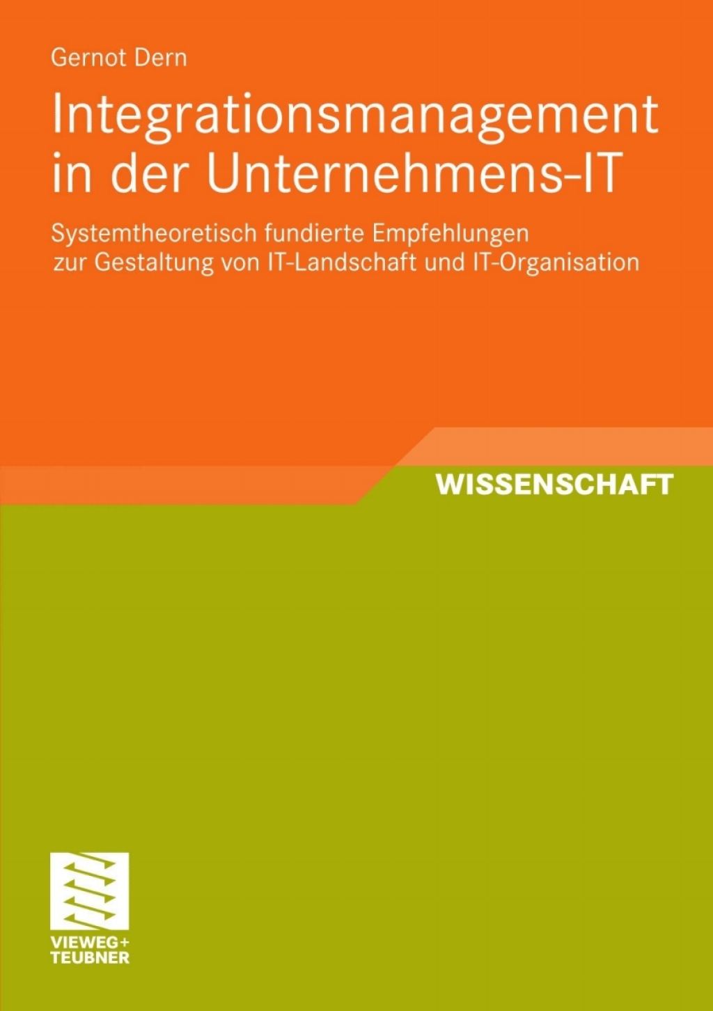 Integrationsmanagement in der Unternehmens-IT Systemtheoretisch fundierte Empfehlungen zur Gestaltung von IT-Landschaft und IT-Organisation 