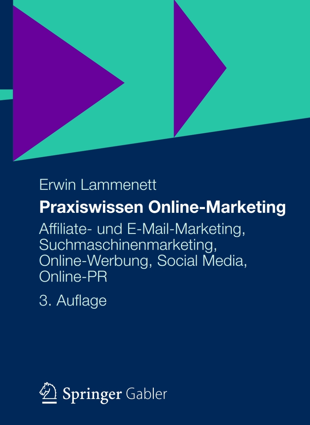 Praxiswissen Online-Marketing Affiliate- und E-Mail-Marketing, Suchmaschinenmarketing, Online-Werbung, Social Media, Online-PR 3rd Edition