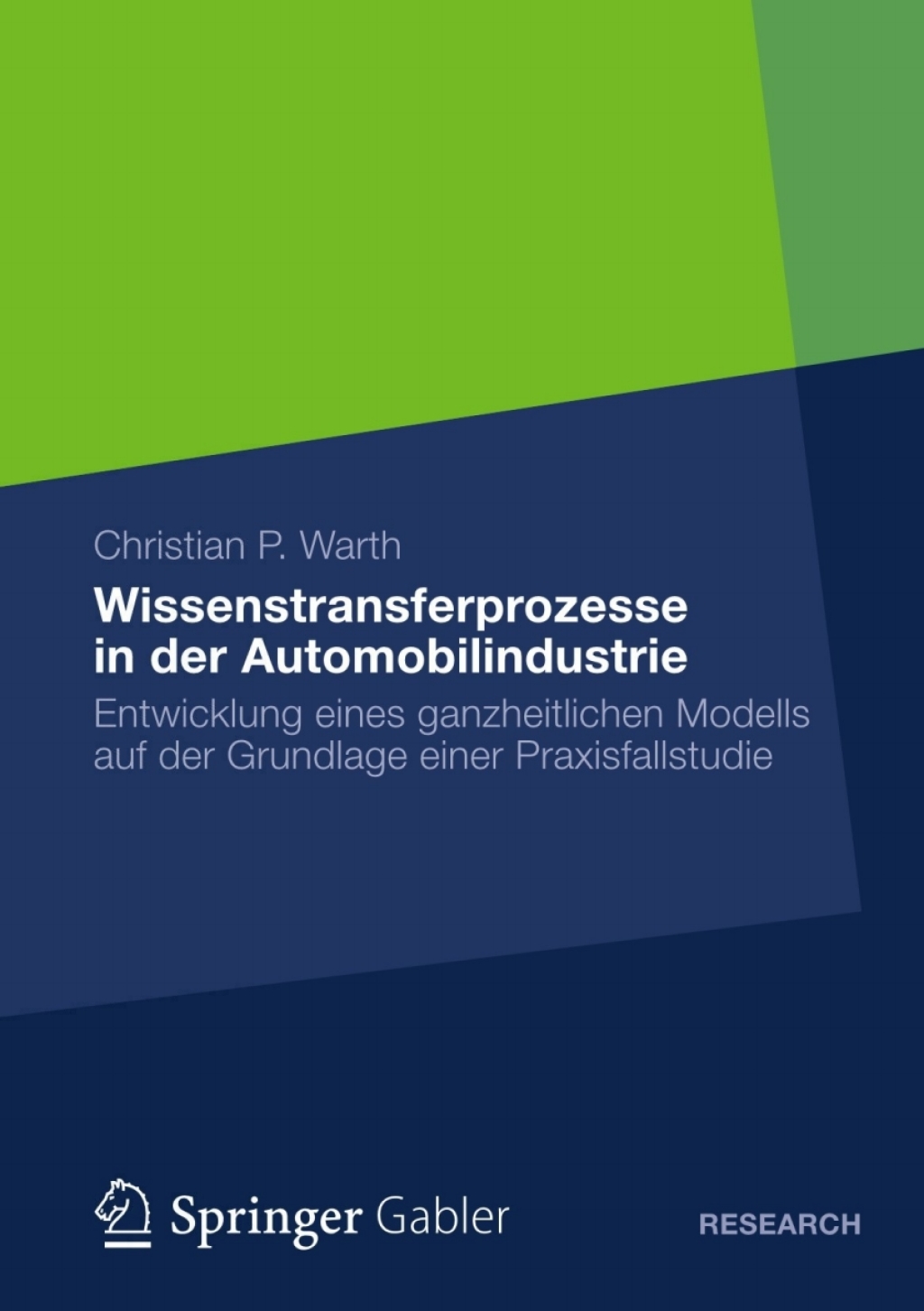 Wissenstransferprozesse in der Automobilindustrie Entwicklung eines ganzheitlichen Modells auf der Grundlage einer Praxisfallstudie 