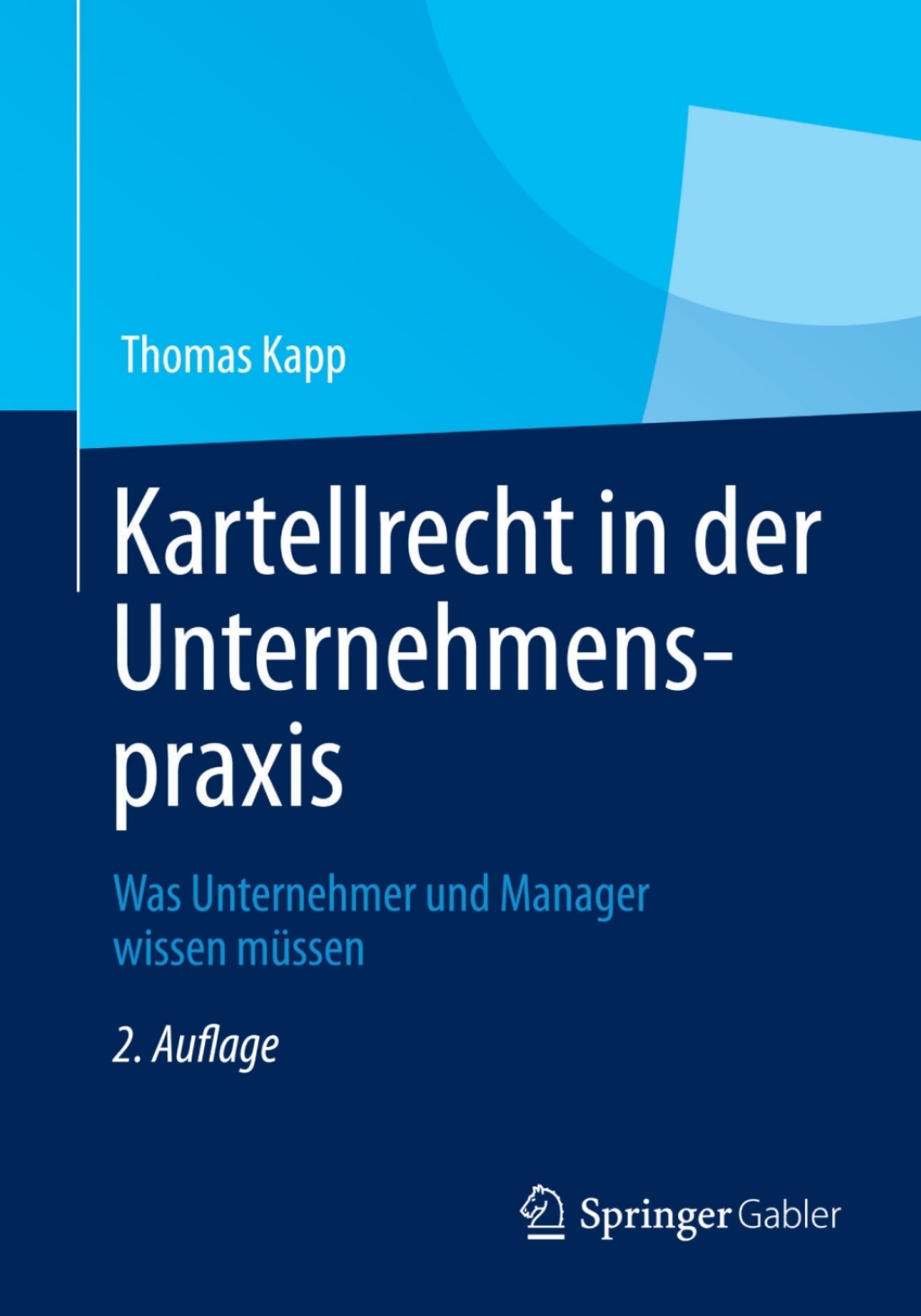 Kartellrecht in der Unternehmenspraxis Was Unternehmer und Manager wissen mÃ¢â‚¬Å¡ÃƒÂ ÃƒÂ¶Ã‚Â¬Ã¢Ë†Â«ssen 2nd Edition