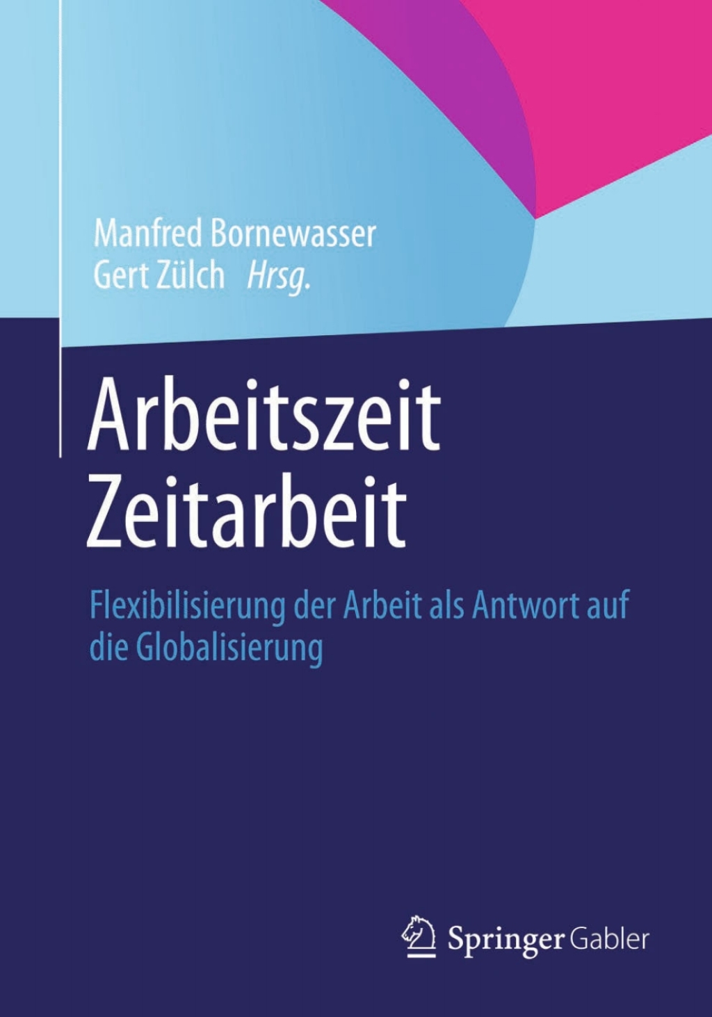 Arbeitszeit - Zeitarbeit Flexibilisierung der Arbeit als Antwort auf die Globalisierung 