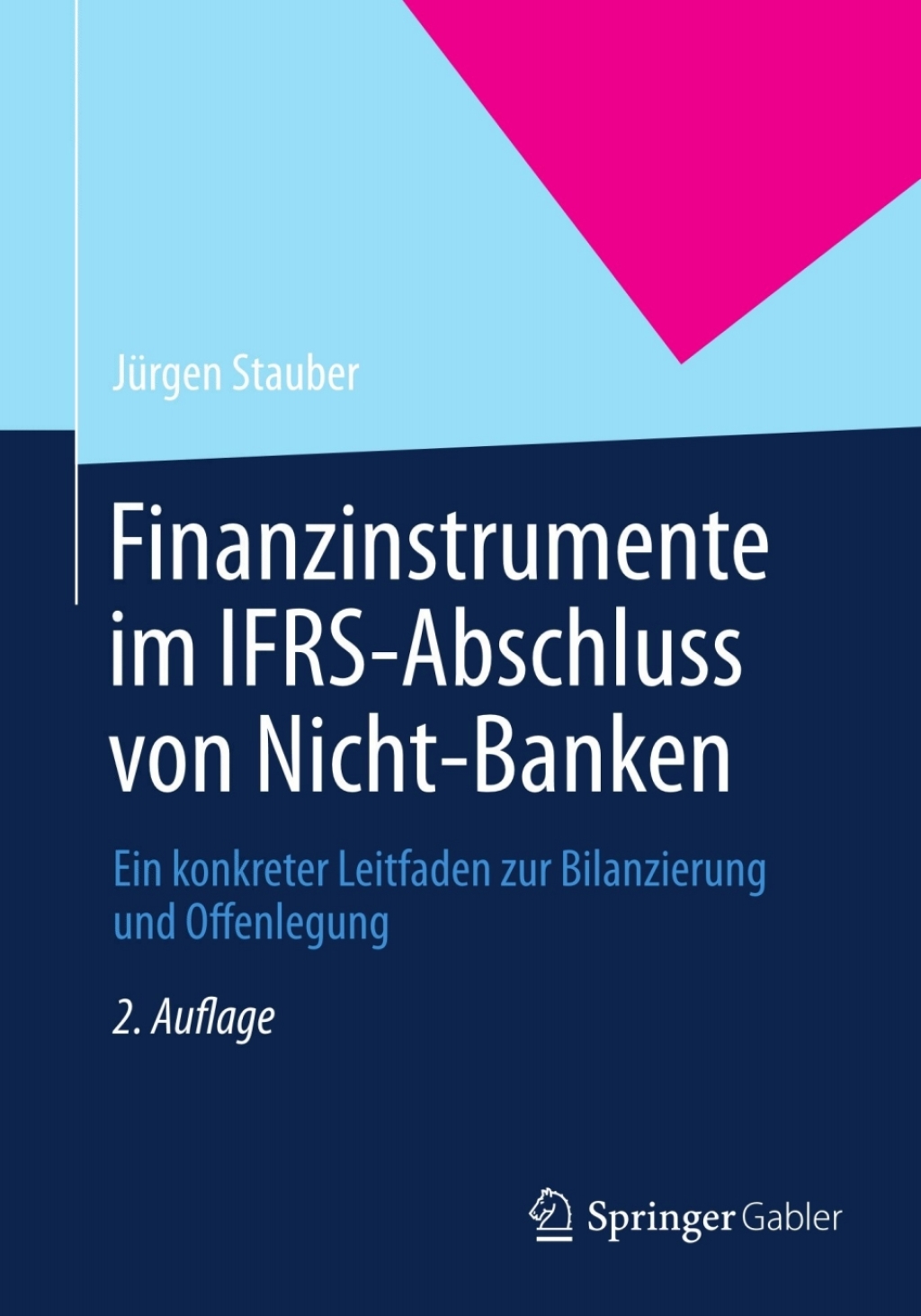 Finanzinstrumente im IFRS-Abschluss von Nicht-Banken Ein konkreter Leitfaden zur Bilanzierung und Offenlegung 2nd Edition