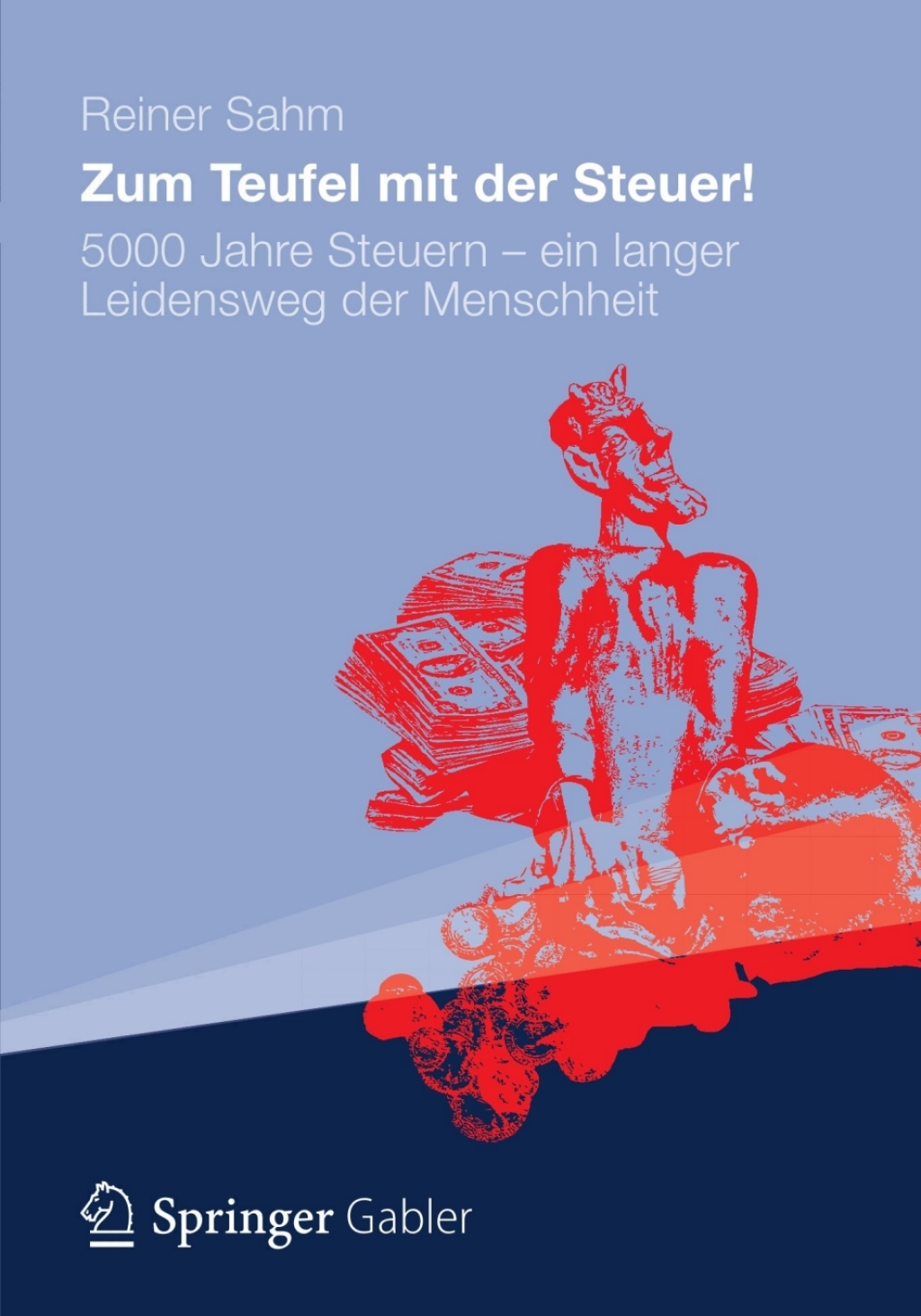 Zum Teufel mit der Steuer! 5000 Jahre Steuern - ein langer Leidensweg der Menschheit 