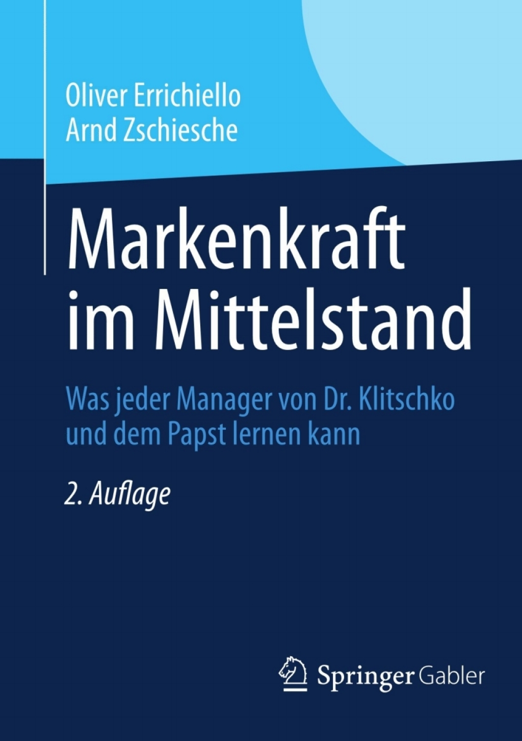 Markenkraft im Mittelstand Was jeder Manager von Dr. Klitschko und dem Papst lernen kann 2nd Edition