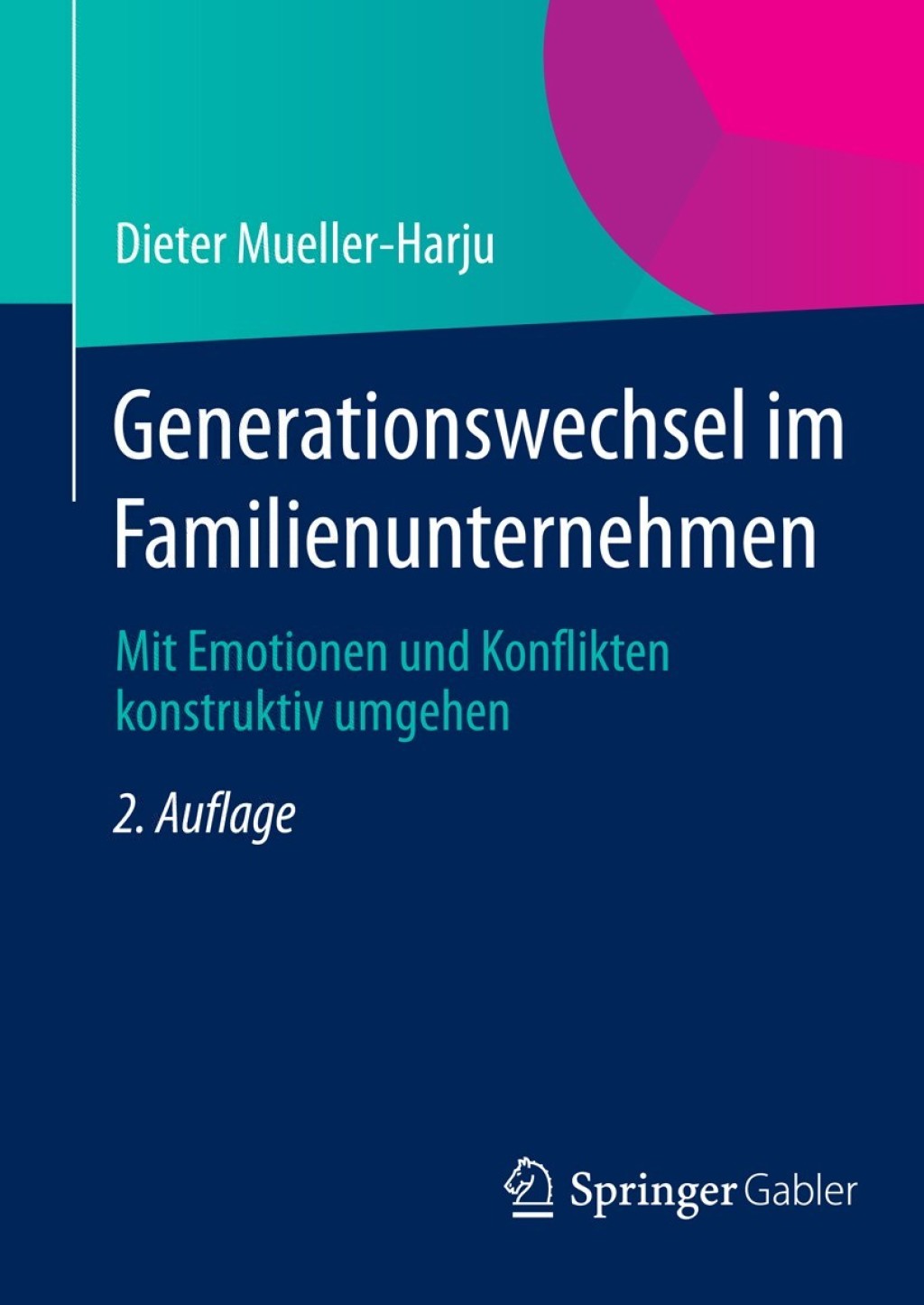 Generationswechsel im Familienunternehmen Mit Emotionen und Konflikten konstruktiv umgehen 2nd Edition