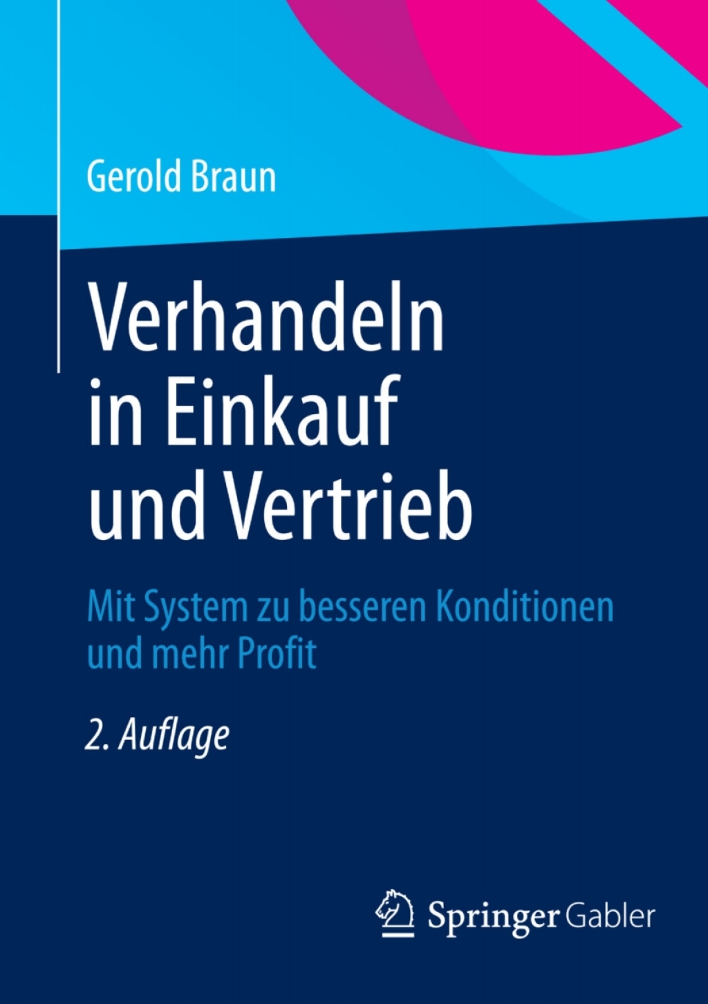 Verhandeln in Einkauf und Vertrieb Mit System zu besseren Konditionen und mehr Profit 2nd Edition