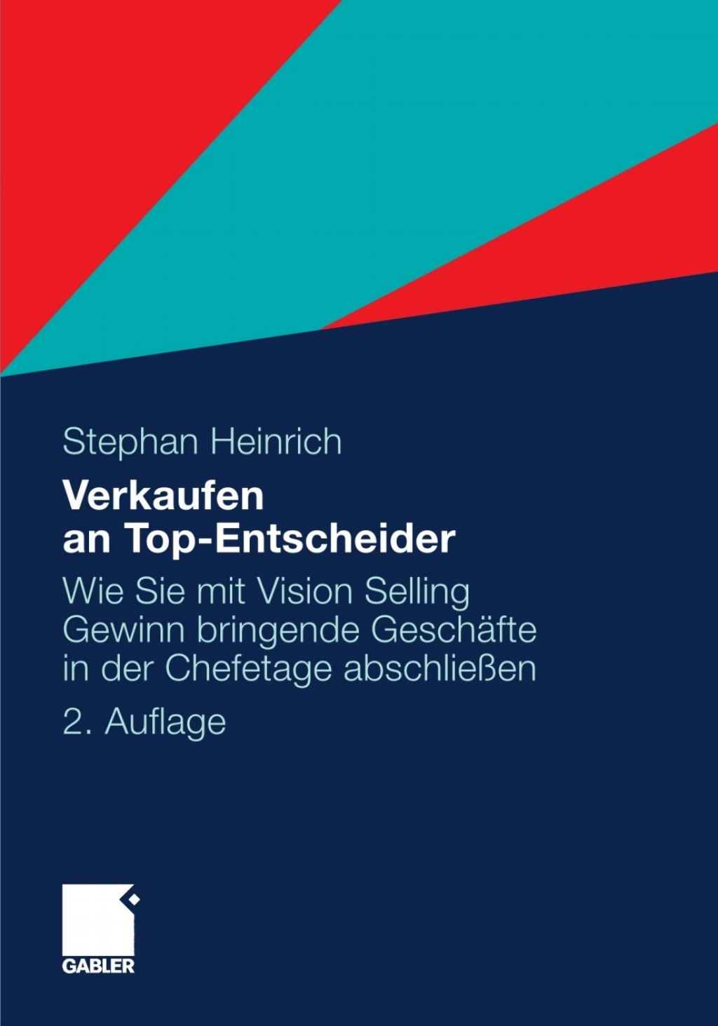 Verkaufen an Top-Entscheider Wie Sie mit Vision Selling Gewinn bringende GeschÃ¢â‚¬Å¡ÃƒÂ ÃƒÂ¶Ã‚Â¬ÃƒÅ¸fte in der Chefetage abschlieÃ¢â‚¬Å¡ÃƒÂ ÃƒÂ¶Ã¢Ë†Å¡Ã‚Âºen 2nd Edition