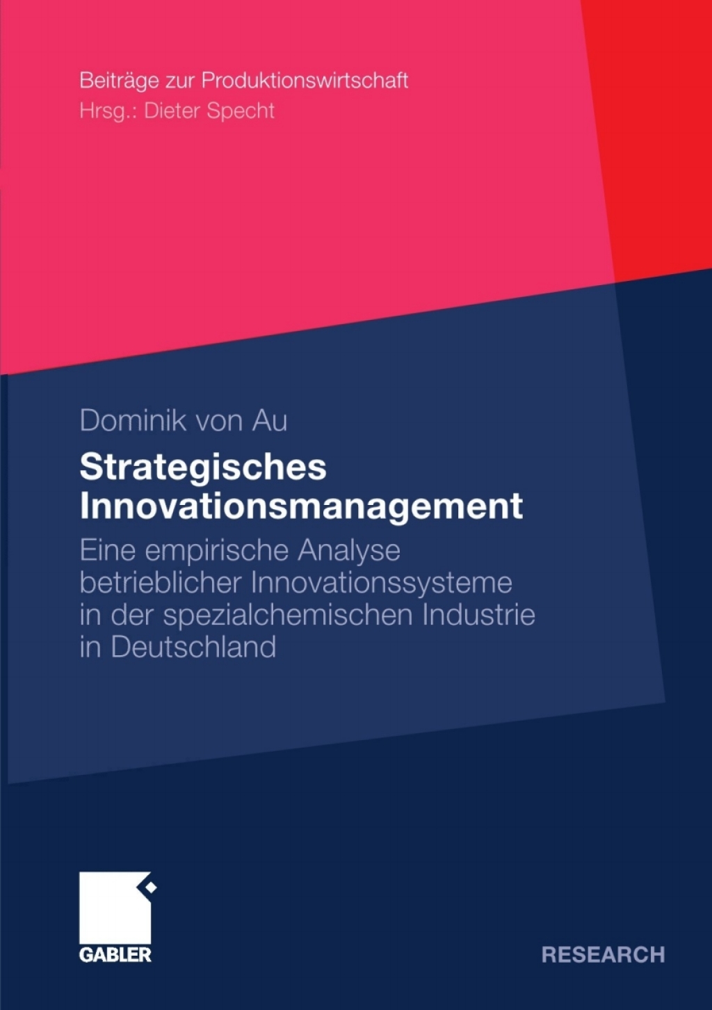 Strategisches Innovationsmanagement Eine empirische Analyse betrieblicher Innovationssysteme in der spezialchemischen Industrie in Deutschland 