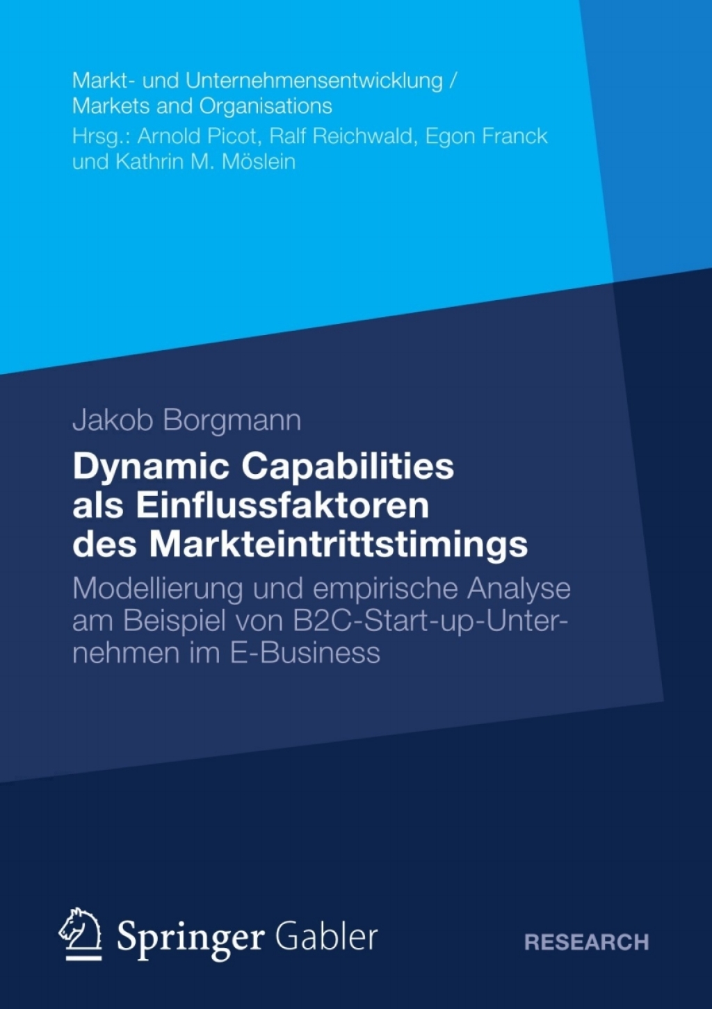 Dynamic Capabilities als Einflussfaktoren des Markteintrittstimings Modellierung und empirische Analyse am Beispiel von B2C-Start-up-Unternehmen im E-Business 