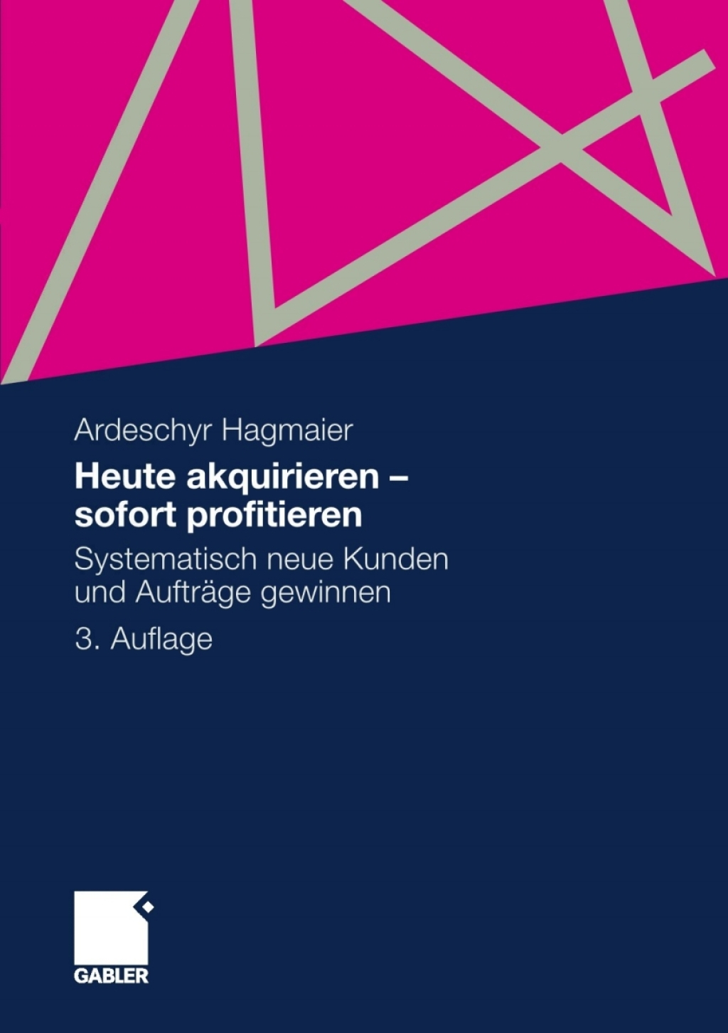 Heute akquirieren - sofort profitieren Systematisch neue Kunden und AuftrÃ¢â‚¬Å¡ÃƒÂ ÃƒÂ¶Ã‚Â¬ÃƒÅ¸ge gewinnen 3rd Edition