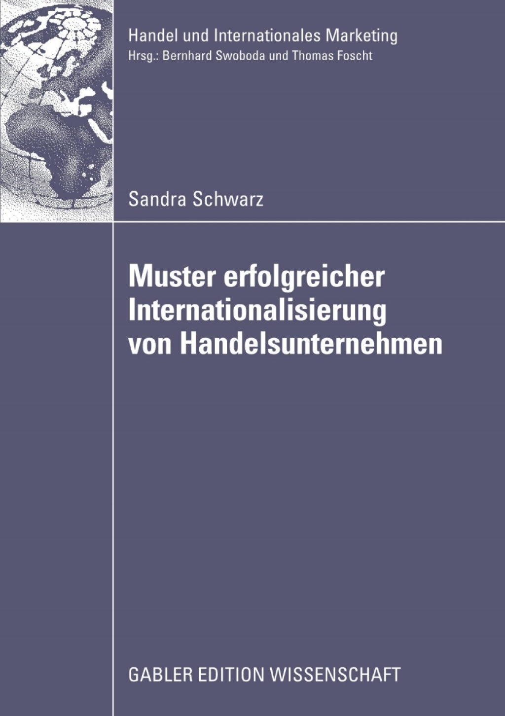 Muster erfolgreicher Internationalisierung von Handelsunternehmen Eine empirische Analyse auf Basis des Konfigurationsansatzes und des Integration-Responsiveness-Frameworks 