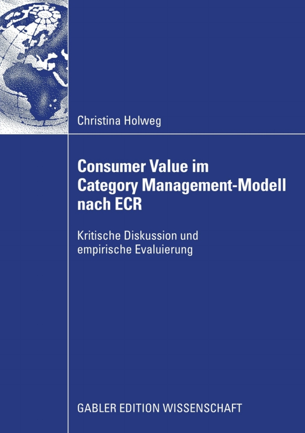 Consumer Value im Category Management-Modell nach ECR Kritische Diskussion und empirische Evaluierung 