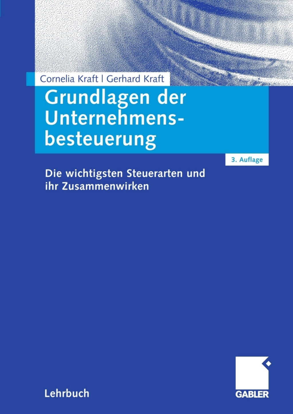Grundlagen der Unternehmensbesteuerung Die wichtigsten Steuerarten und ihr Zusammenwirken 3rd Edition