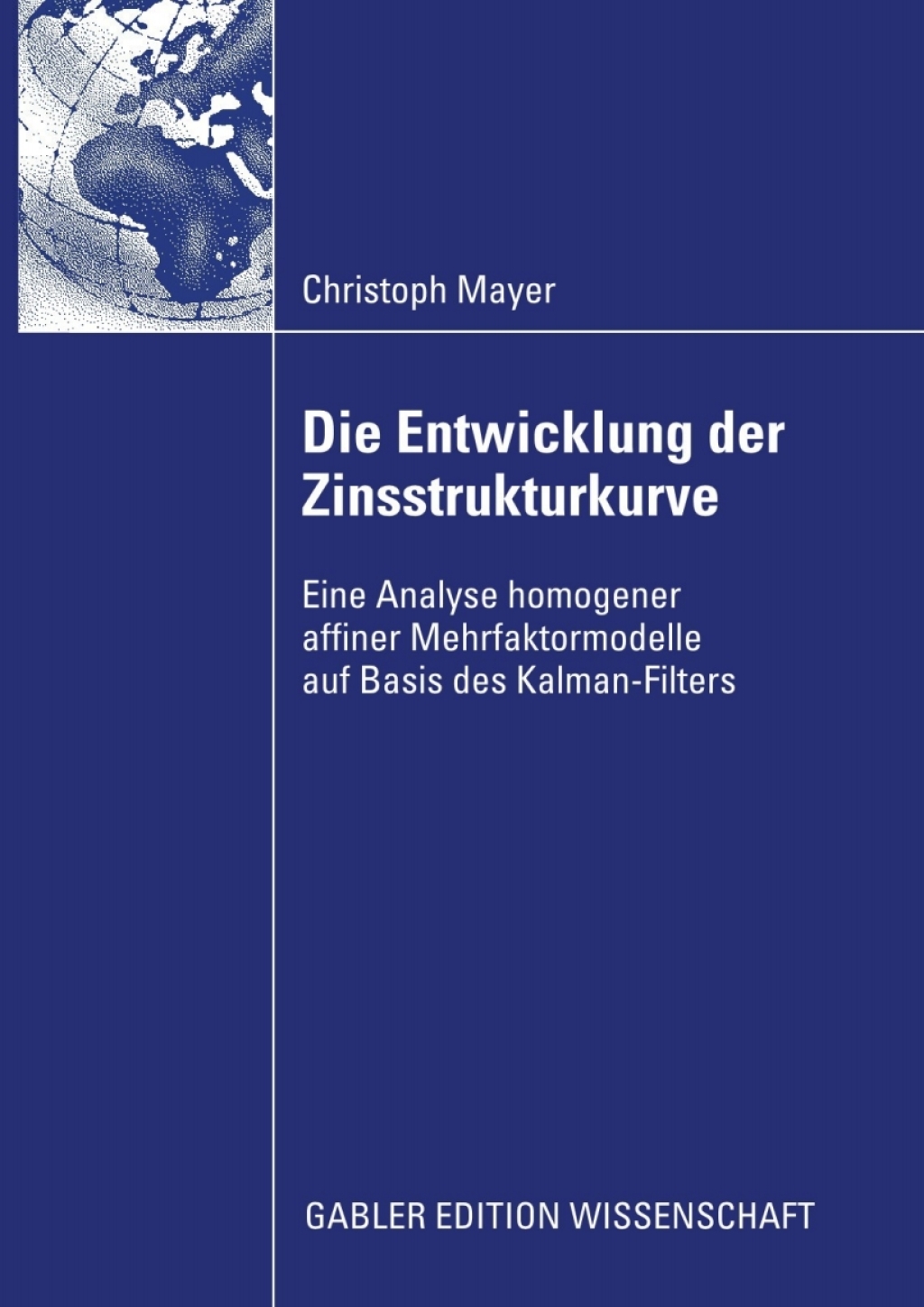Die Entwicklung der Zinsstrukturkurve Eine Analyse homogener affiner Mehrfaktormodelle auf Basis des Kalman-Filters 