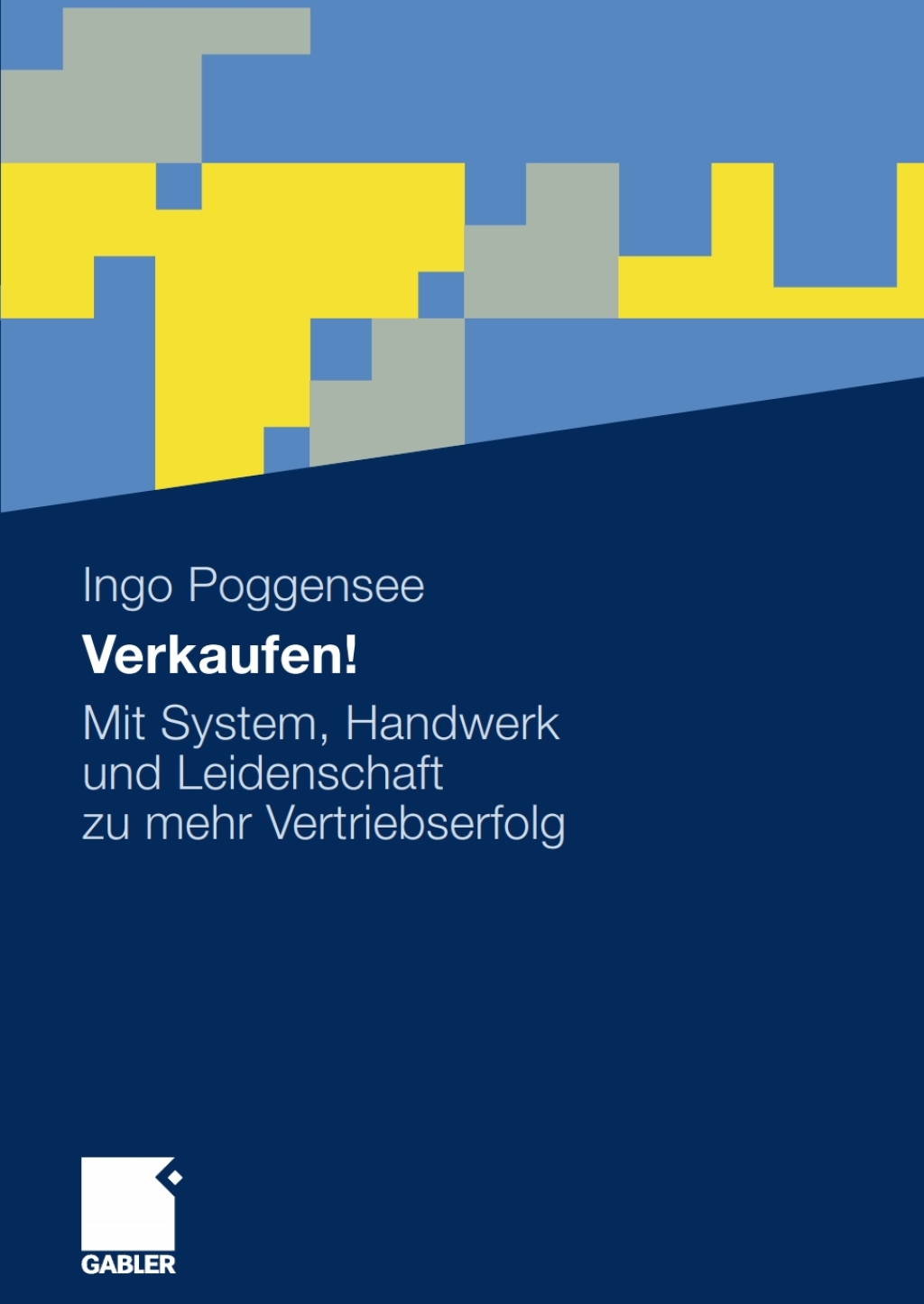 Verkaufen! Mit System, Handwerk und Leidenschaft zu mehr Vertriebserfolg 