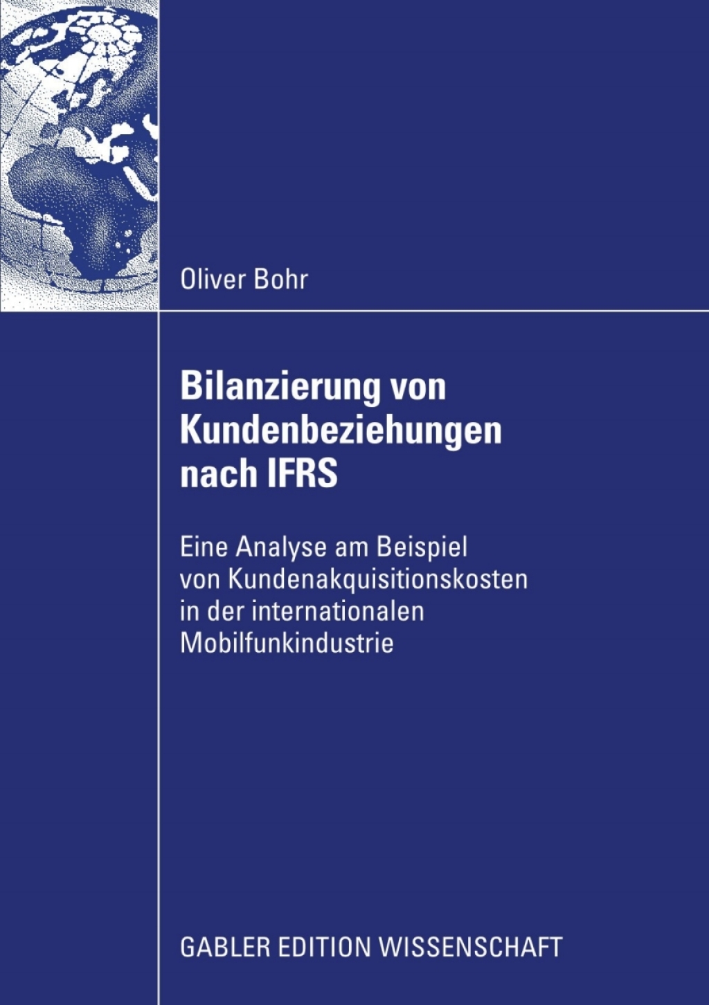 Bilanzierung von Kundenbeziehungen nach IFRS Eine Analyse am Beispiel von Kundenakquisitionskosten in der internationalen Mobilfunkindustrie 