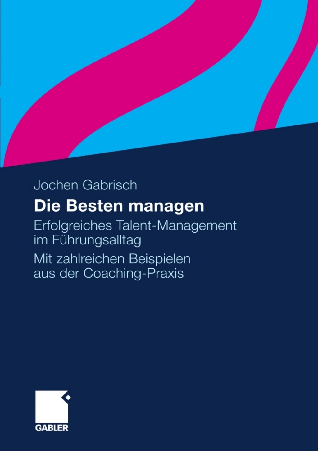 Die Besten managen Erfolgreiches Talent-Management im FÃ¢â‚¬Å¡ÃƒÂ ÃƒÂ¶Ã‚Â¬Ã¢Ë†Â«hrungsalltag Mit zahlreichen Beispielen aus der Coaching-Praxis 