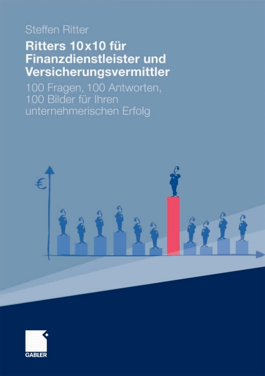 Ritters 10x10 fÃ¢â‚¬Å¡ÃƒÂ ÃƒÂ¶Ã‚Â¬Ã¢Ë†Â«r Finanzdienstleister und Versicherungsvermittler 100 Fragen, 100 Antworten, 100 Bilder fÃ¢â‚¬Å¡ÃƒÂ ÃƒÂ¶Ã‚Â¬Ã¢Ë†Â«r Ihren unternehmerischen Erfolg 