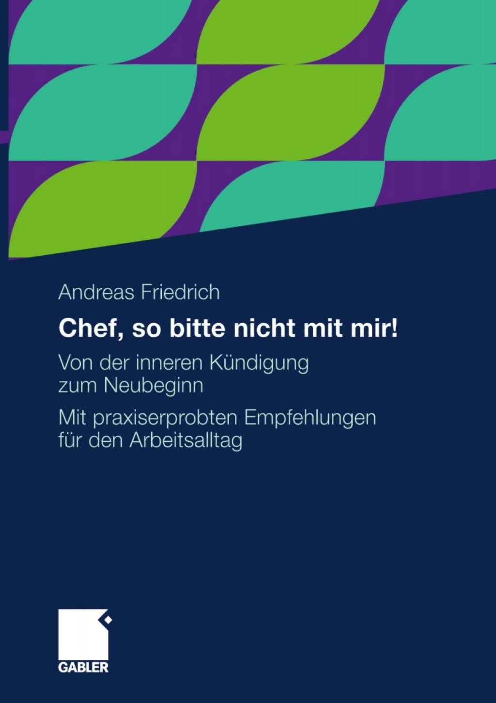 Chef, so bitte nicht mit mir! Von der inneren KÃ¢â‚¬Å¡ÃƒÂ ÃƒÂ¶Ã‚Â¬Ã¢Ë†Â«ndigung zum Neubeginn. Mit praxiserprobten Empfehlungen fÃ¢â‚¬Å¡ÃƒÂ ÃƒÂ¶Ã‚Â¬Ã¢Ë†Â«r den Arbeitsalltag 
