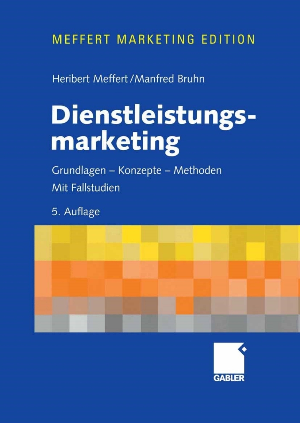 Dienstleistungsmarketing Grundlagen - Konzepte - Methoden.Mit Fallstudien 5th Edition