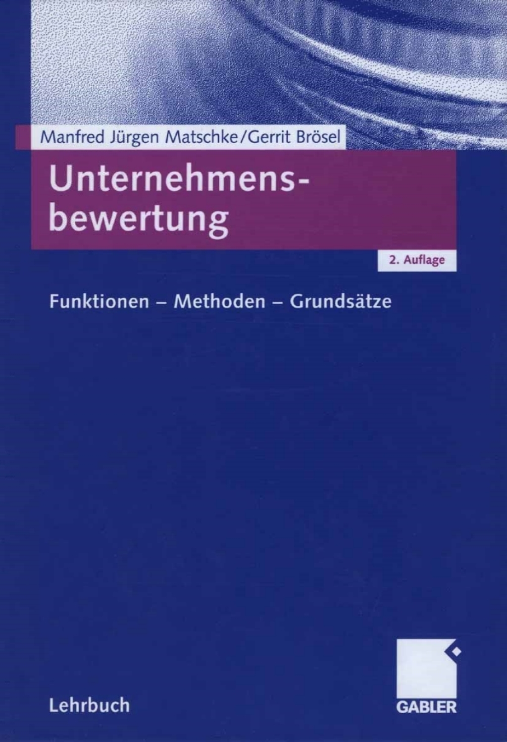 Unternehmensbewertung Funktionen - Methoden - GrundsÃ¢â‚¬Å¡ÃƒÂ ÃƒÂ¶Ã‚Â¬ÃƒÅ¸tze 2nd Edition