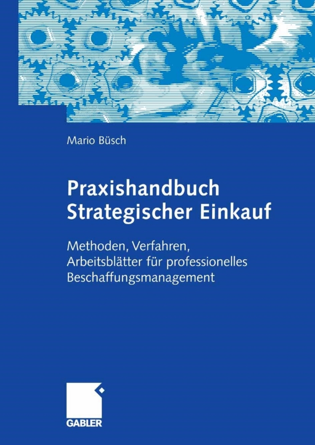 Praxishandbuch Strategischer Einkauf Methoden, Verfahren, ArbeitsblÃ¢â‚¬Å¡ÃƒÂ ÃƒÂ¶Ã‚Â¬ÃƒÅ¸tter fÃ¢â‚¬Å¡ÃƒÂ ÃƒÂ¶Ã‚Â¬Ã¢Ë†Â«r professionelles Beschaffungsmanagement 