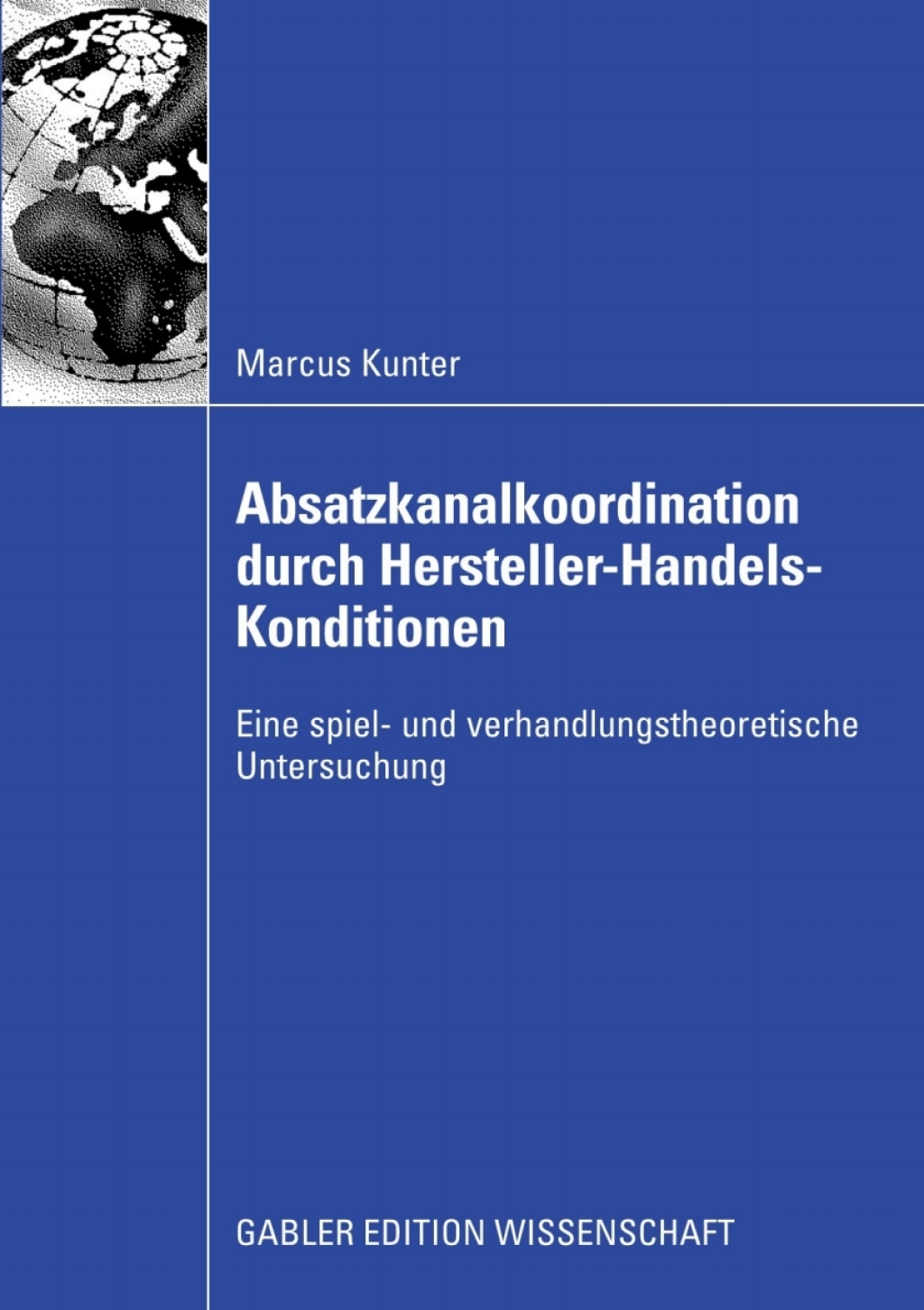 Absatzkanalkoordination durch Hersteller-Handels-Konditionen Eine spiel- und verhandlungstheoretische Untersuchung 