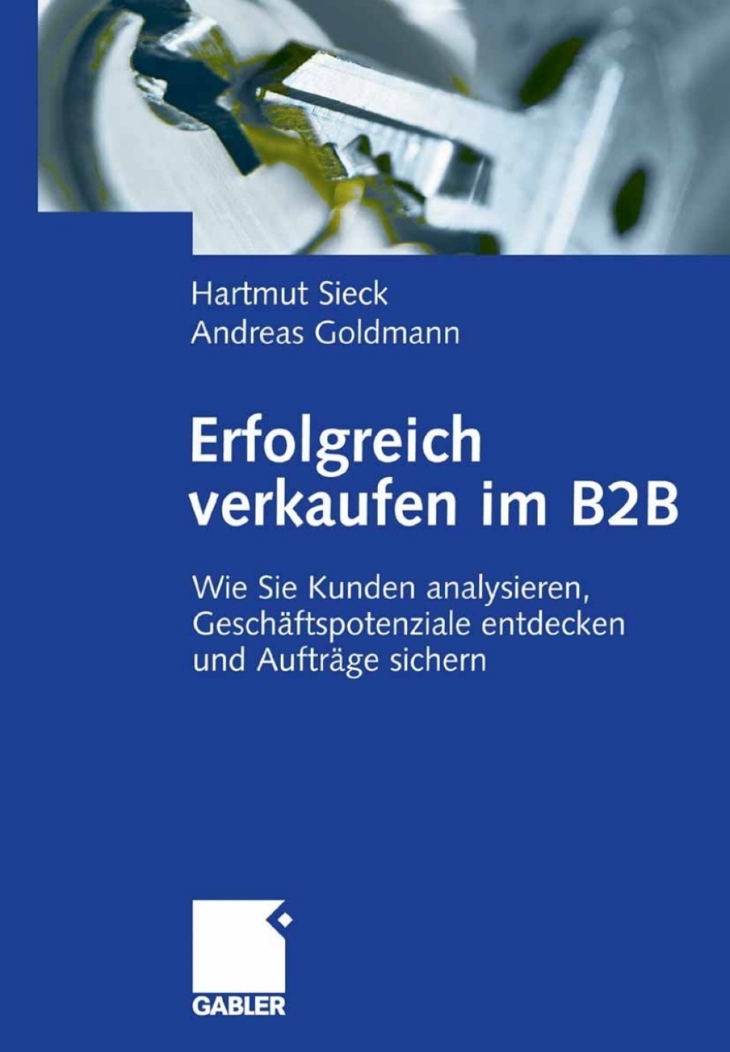 Erfolgreich verkaufen im B2B Wie Sie Kunden analysieren, GeschÃ¢â‚¬Å¡ÃƒÂ ÃƒÂ¶Ã‚Â¬ÃƒÅ¸ftspotenziale entdecken und AuftrÃ¢â‚¬Å¡ÃƒÂ ÃƒÂ¶Ã‚Â¬ÃƒÅ¸ge sichern 