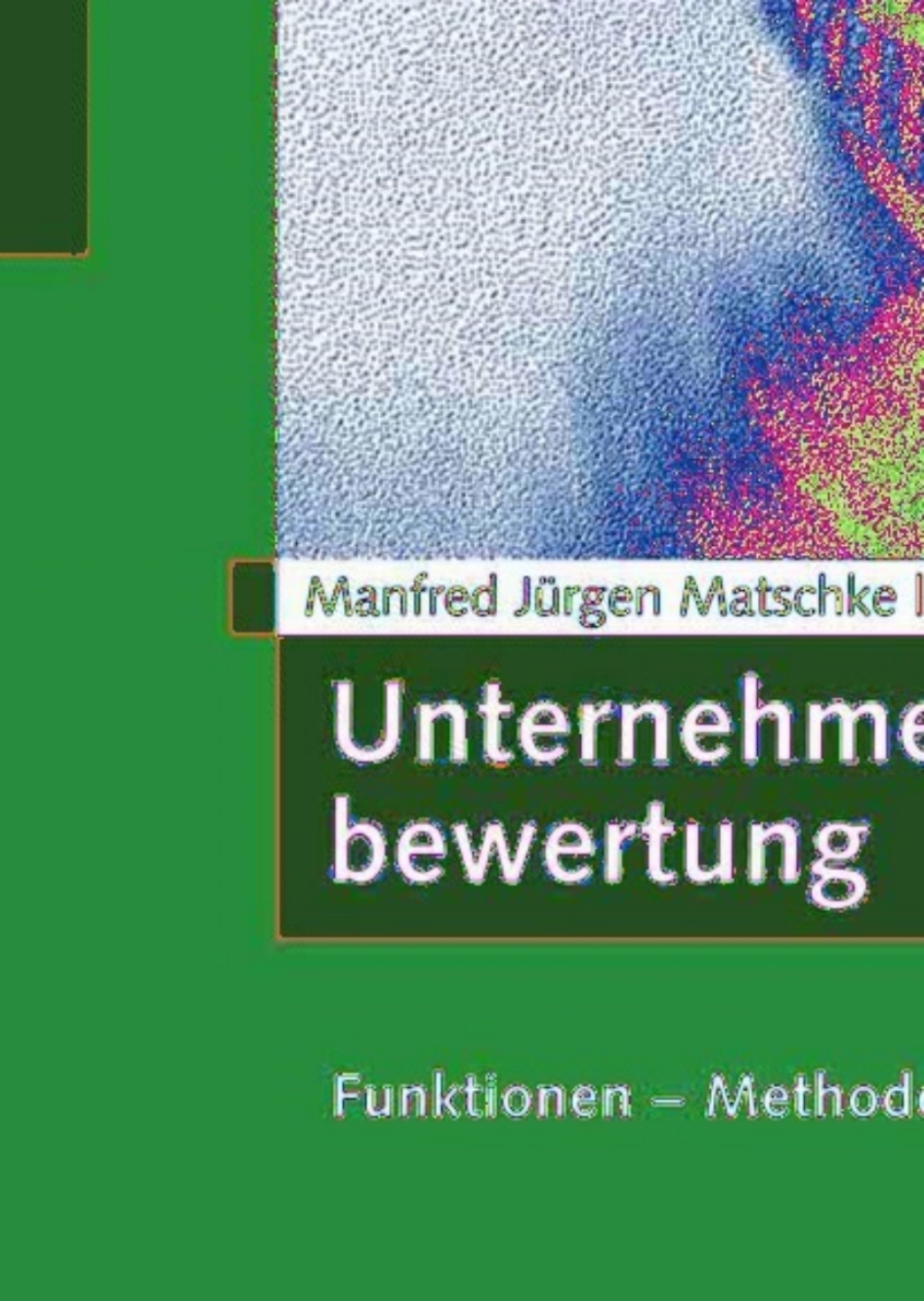 Unternehmensbewertung Funktionen - Methoden - GrundsÃ¢â‚¬Å¡ÃƒÂ ÃƒÂ¶Ã‚Â¬ÃƒÅ¸tze 3rd Edition