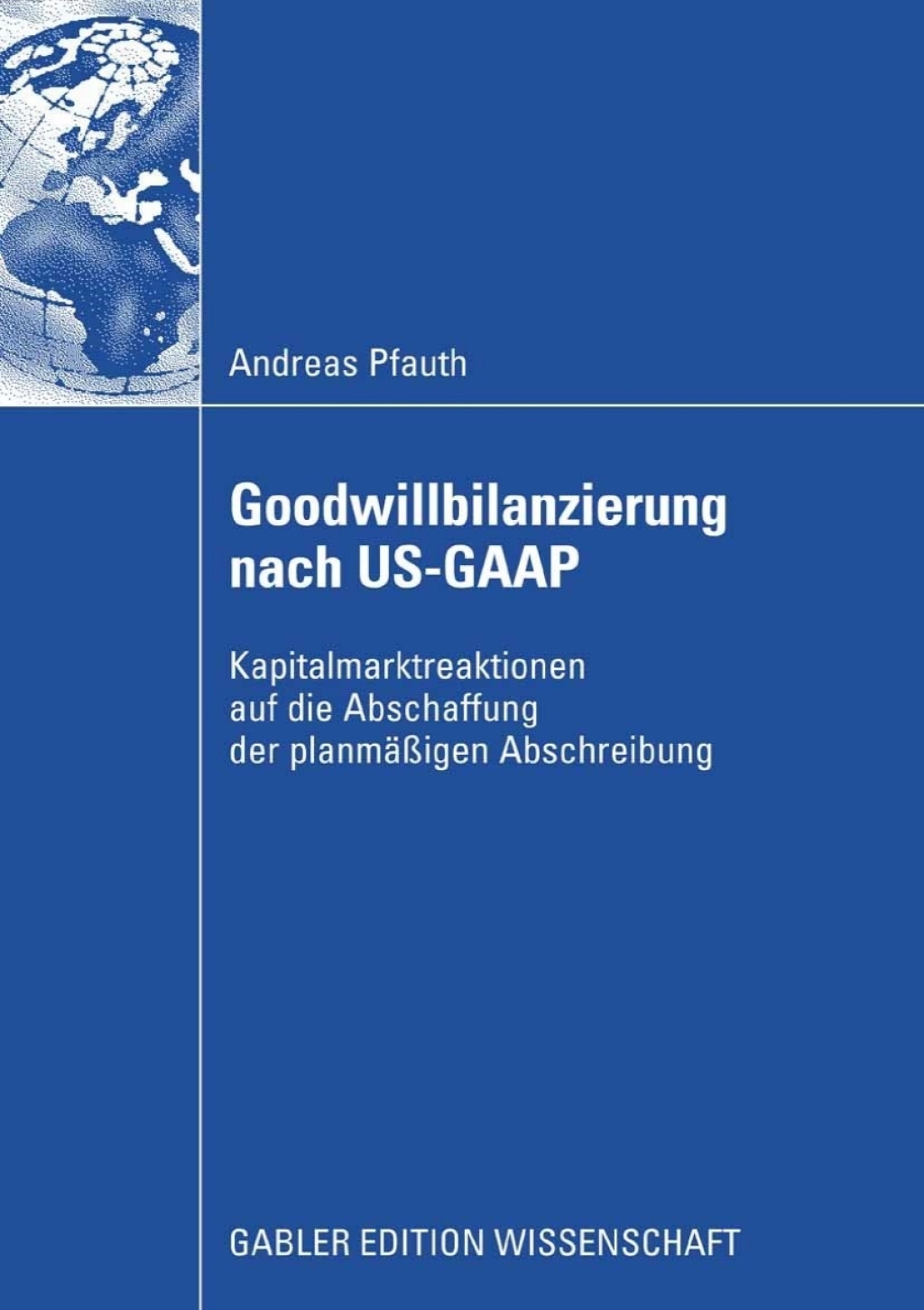 Goodwillbilanzierung nach US-GAAP Kapitalmarktreaktionen auf die Abschaffung der planmÃ¢â‚¬Å¡ÃƒÂ ÃƒÂ¶Ã‚Â¬ÃƒÅ¸Ã¢â‚¬Å¡ÃƒÂ ÃƒÂ¶Ã¢Ë†Å¡Ã‚Âºigen Abschreibung 