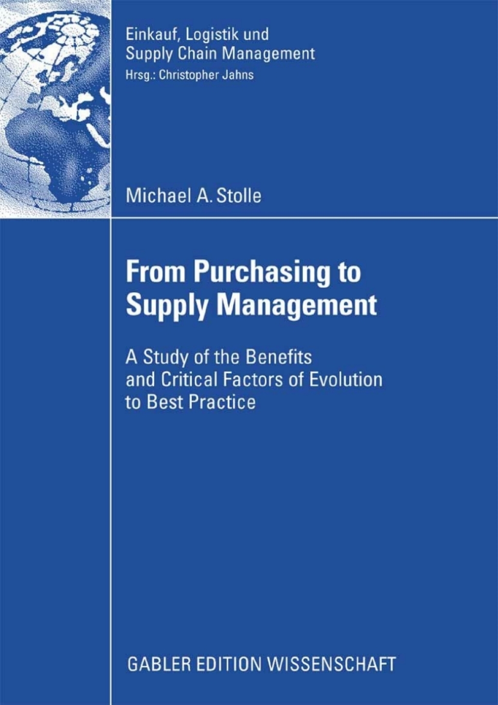 From Purchasing to Supply Management A Study of the Benefits and Critical Factors of Evolution to Best Practice 
