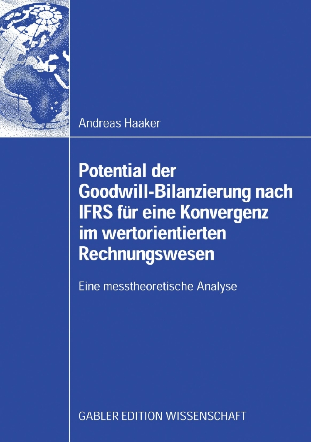 Potential der Goodwill-Bilanzierung nach IFRS fÃ¢â‚¬Å¡ÃƒÂ ÃƒÂ¶Ã‚Â¬Ã¢Ë†Â«r eine Konvergenz im wertorientierten Rechnungswesen Eine messtheoretische Analyse 