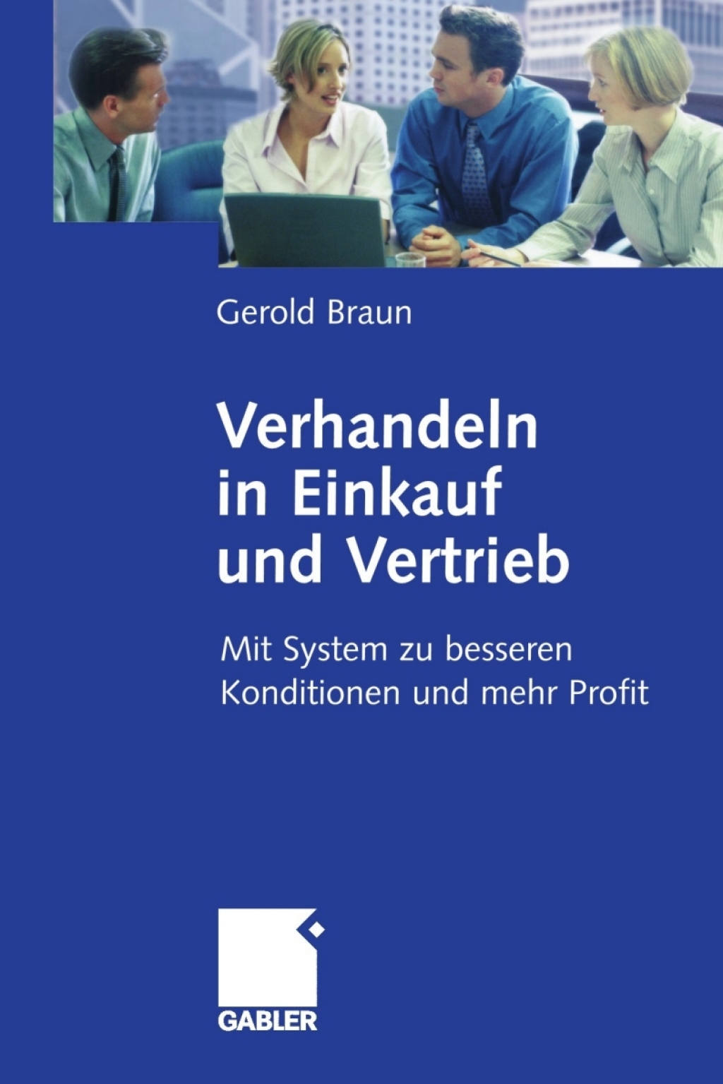 Verhandeln in Einkauf und Vertrieb Mit System zu besseren Konditionen und mehr Profit 