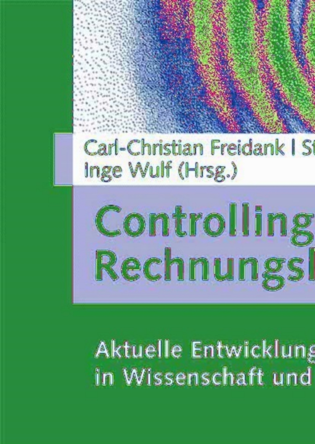 Controlling und Rechnungslegung Aktuelle Entwicklungen in Wissenschaft und Praxis 1st Edition