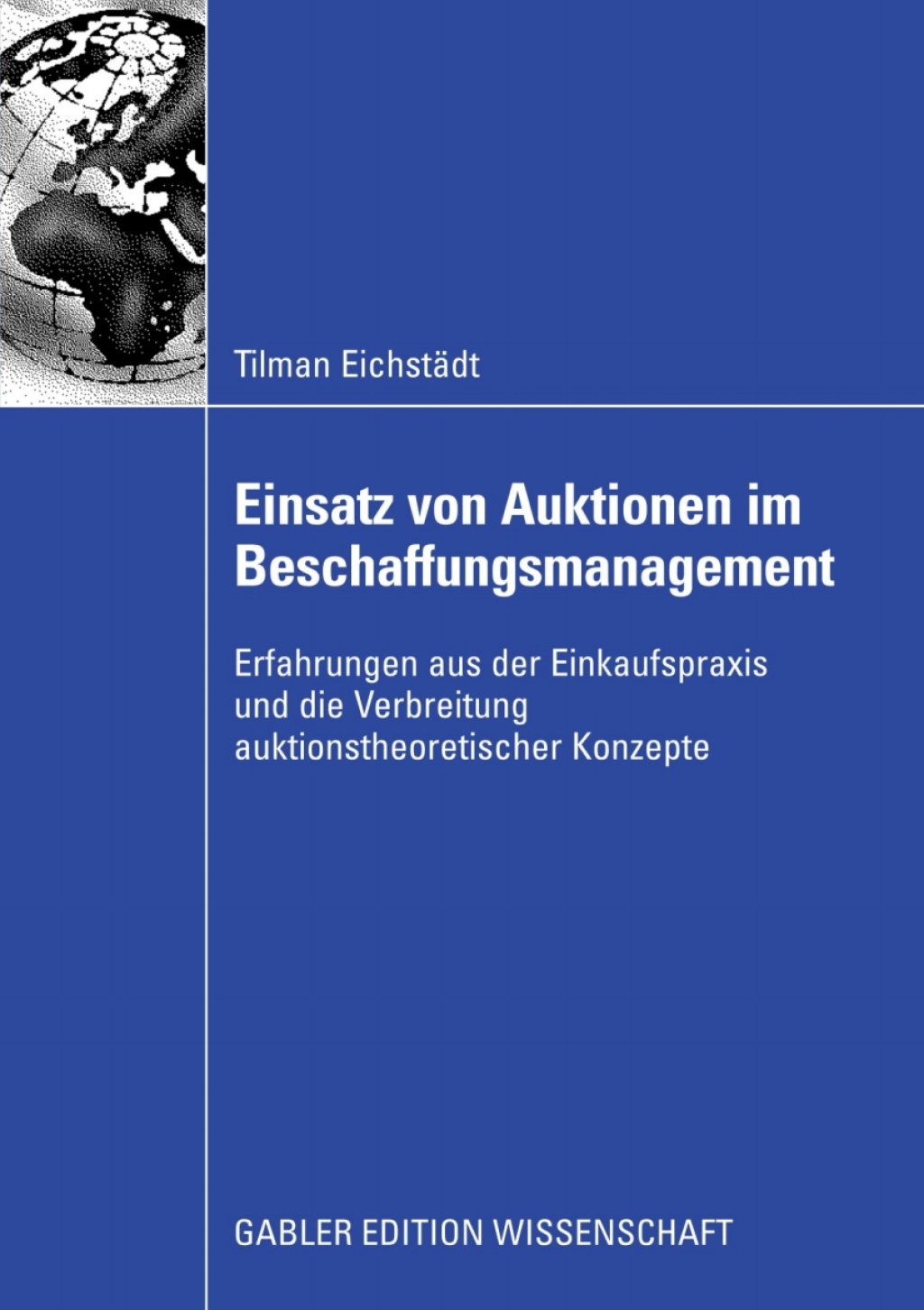 Einsatz von Auktionen im Beschaffungsmanagement Erfahrungen aus der Einkaufspraxis und die Verbreitung auktionstheoretischer Konzepte 
