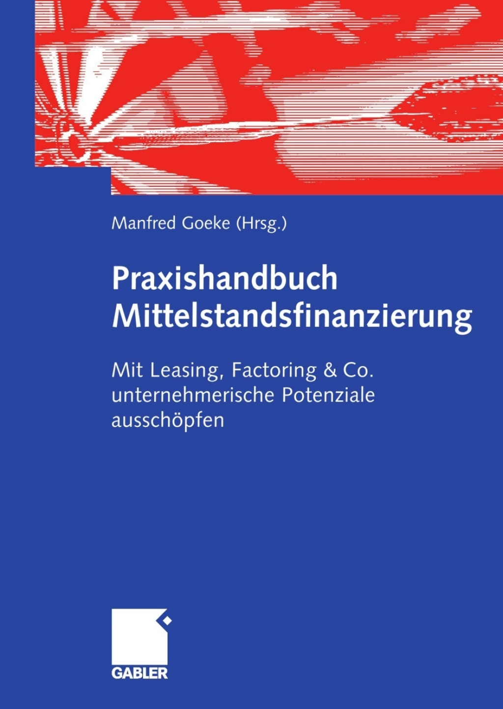 Praxishandbuch Mittelstandsfinanzierung Mit Leasing, Factoring & Co. unternehmerische Potenziale ausschÃ¢â‚¬Å¡ÃƒÂ ÃƒÂ¶Ã¢â‚¬Å¡ÃƒÂ Ãƒâ€¡pfen 1st Edition